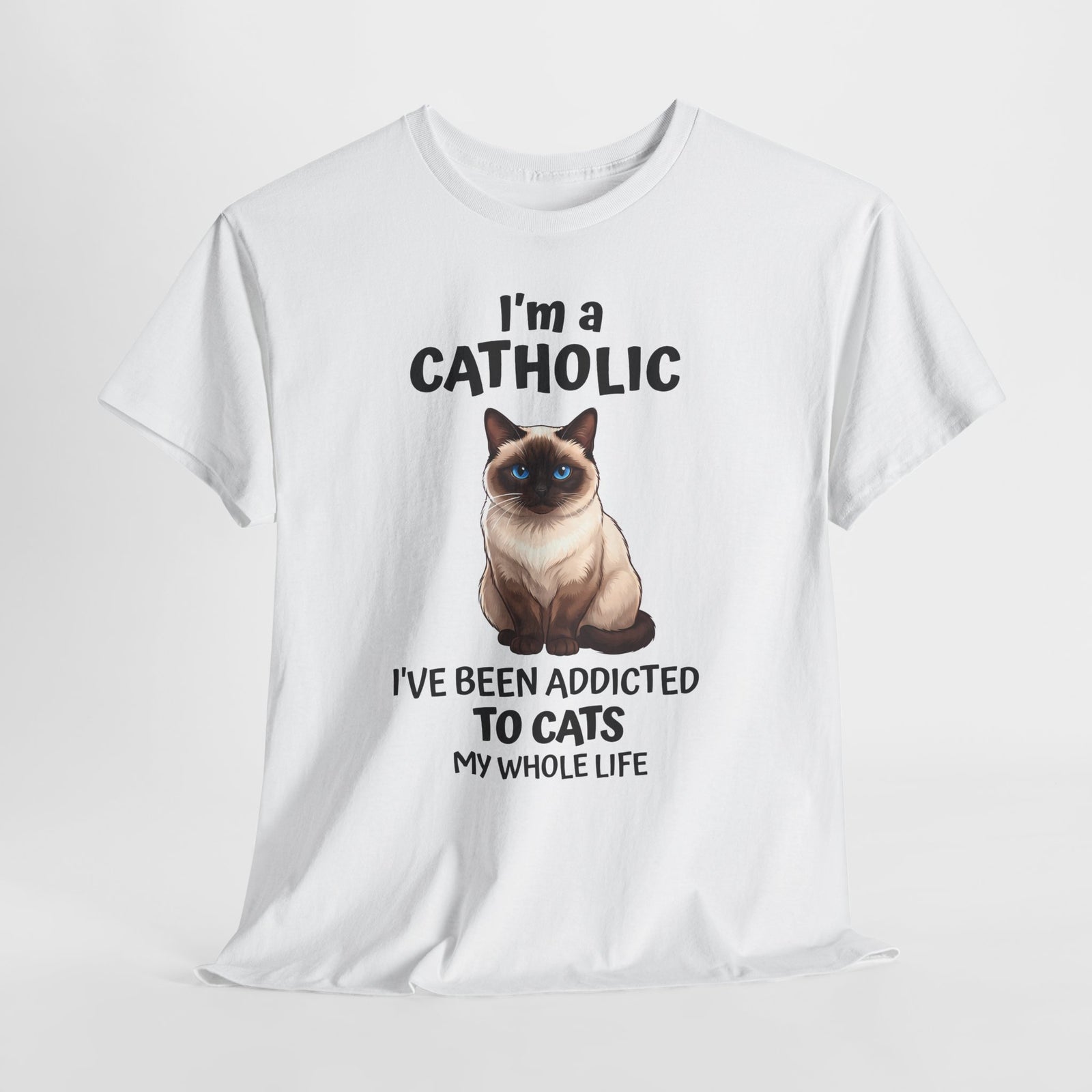 I'm A Catholic T-Shirt — Funny Siamese Cat Addicted To Cats Tee