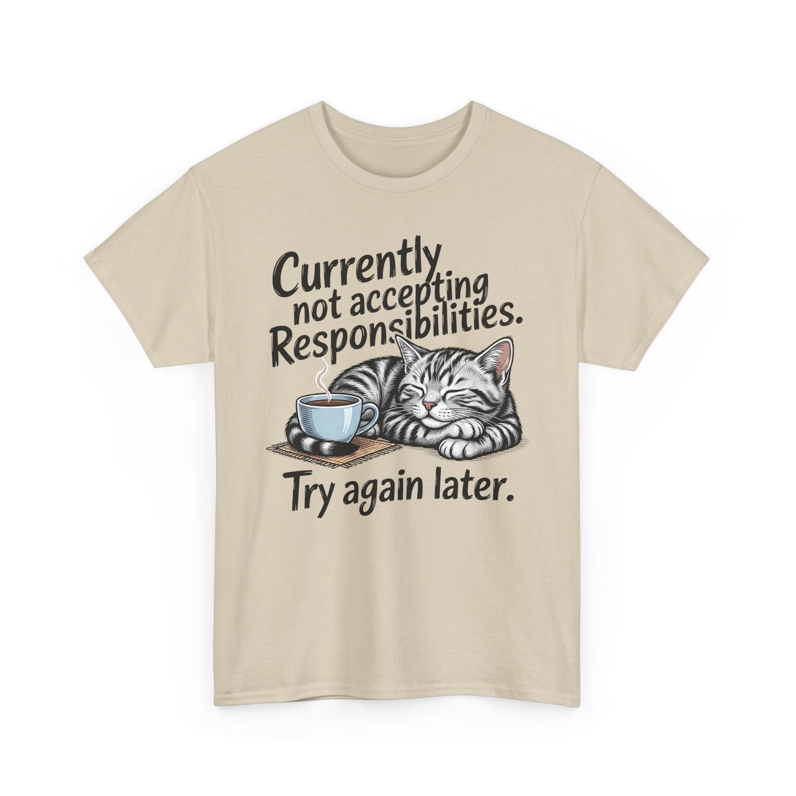 Cat Nap Tee — “Currently Not Accepting Responsibilities, Try Again Later” Graphic T-Shirt