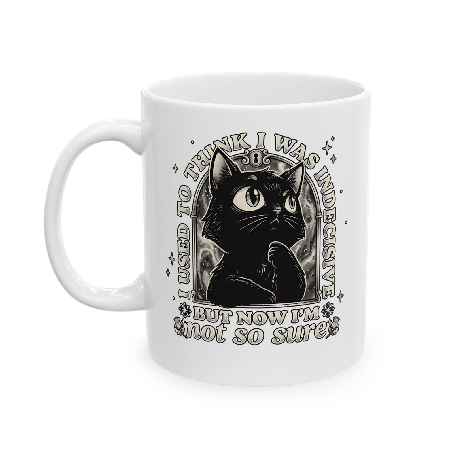 Funny Black Cat Ceramic Mug — "Used to Think I Was Indecisive. Now I'm Not Too Sure"