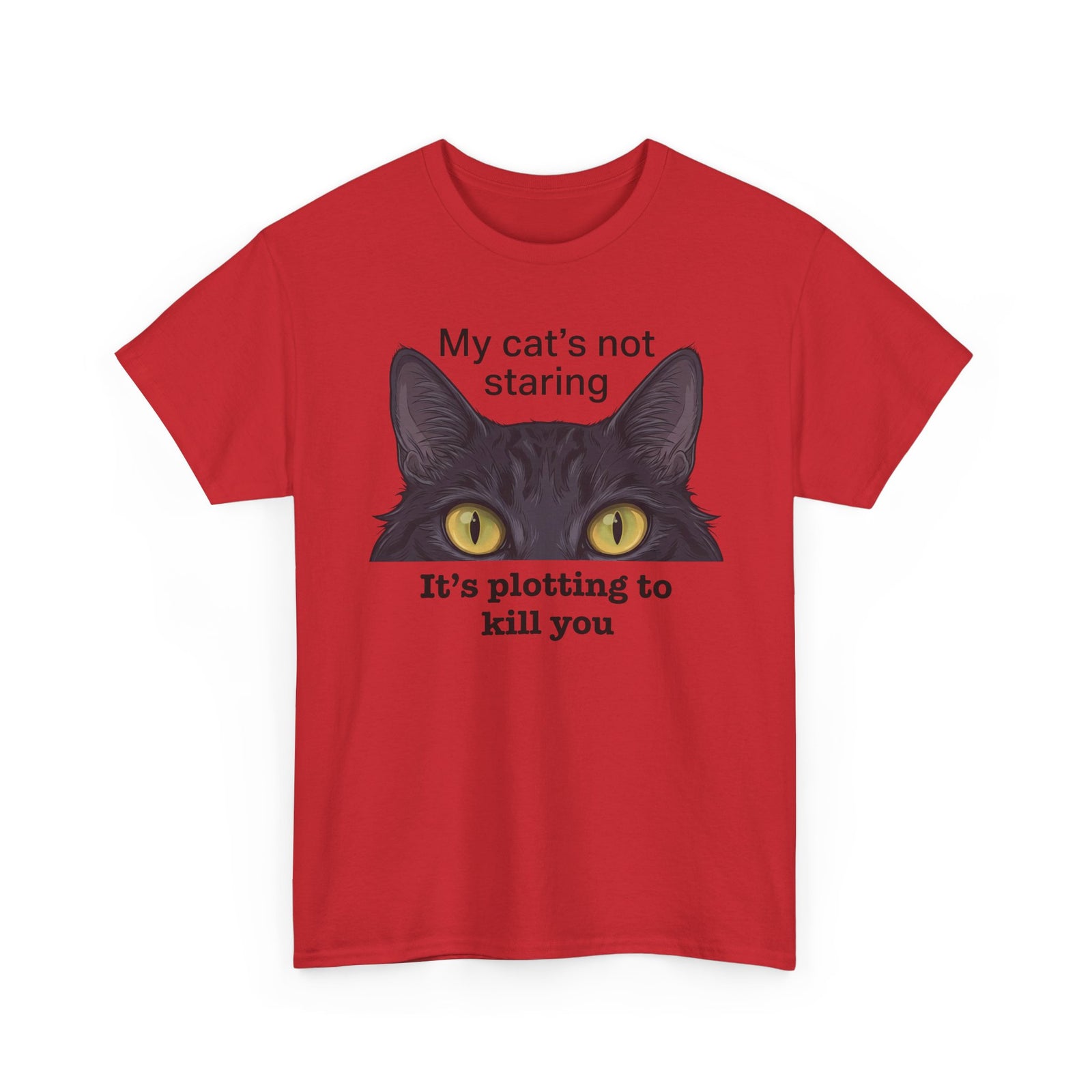 Graphic Tee — "My Cat's Not Staring, It's Plotting to Kill You" Cat Shirt