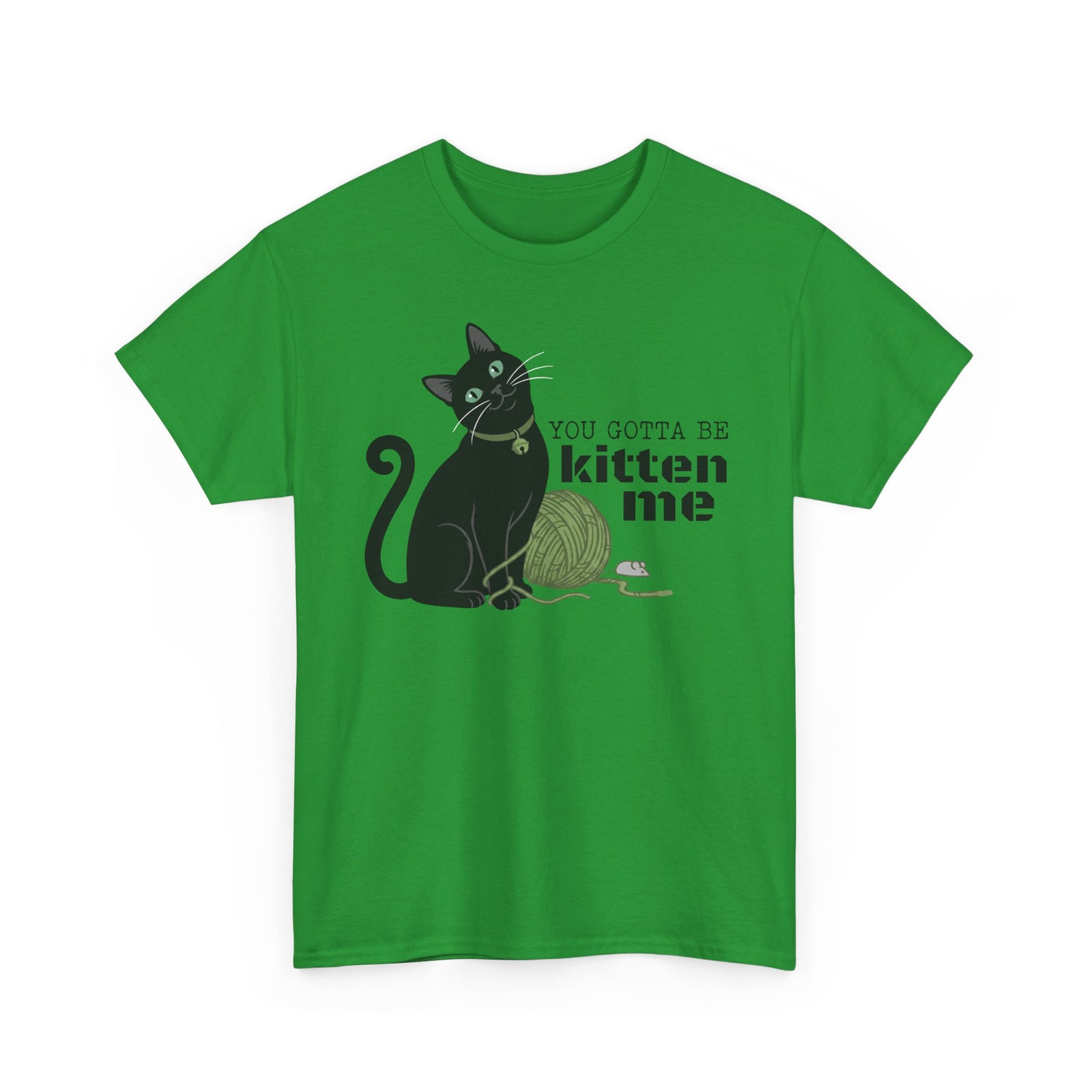 You Gotta Be Kitten Me T-Shirt — Funny Cat Graphic Tee