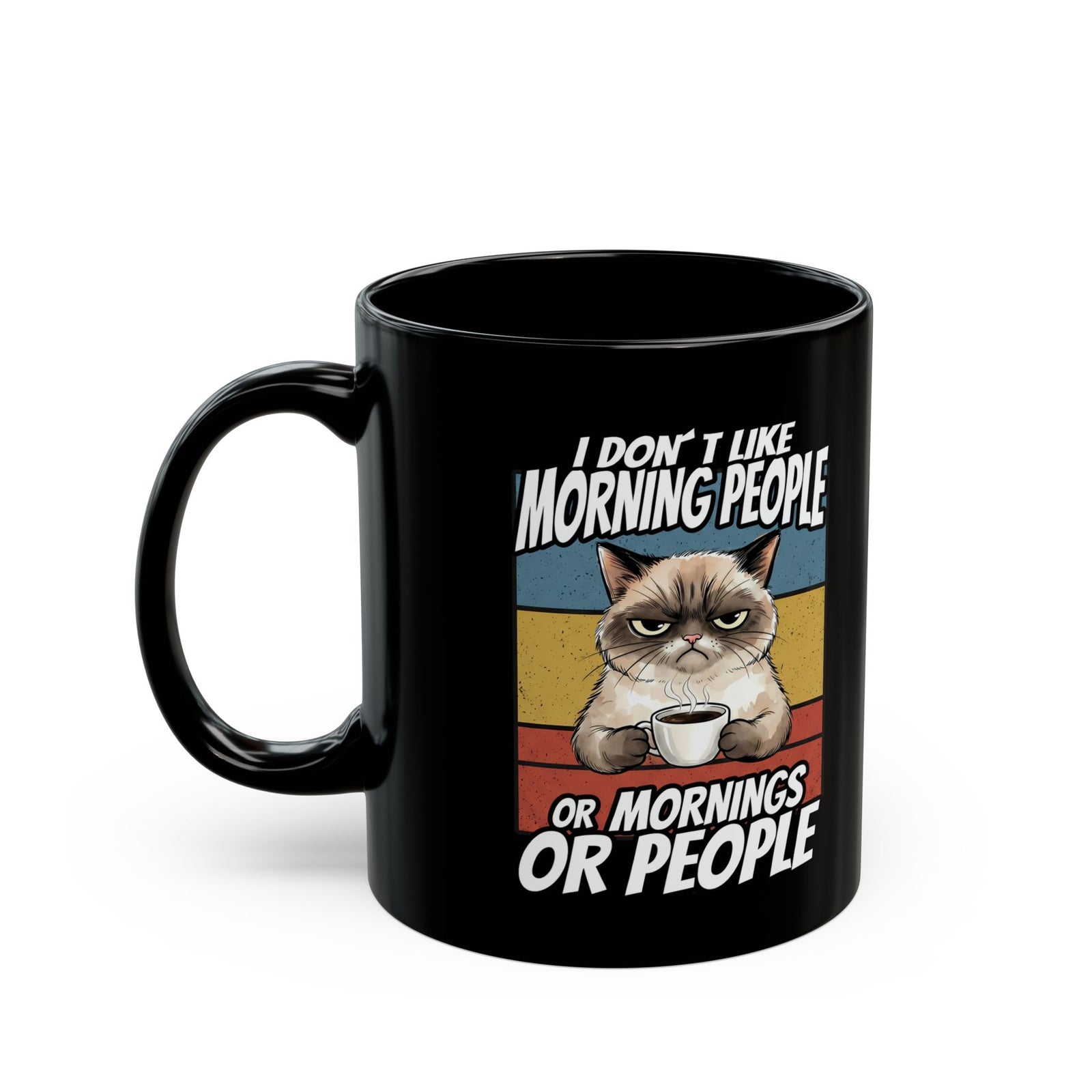 I Don't Like Morning People Or Mornings Or People Black Mug — Funny Grumpy Cat Coffee Mug