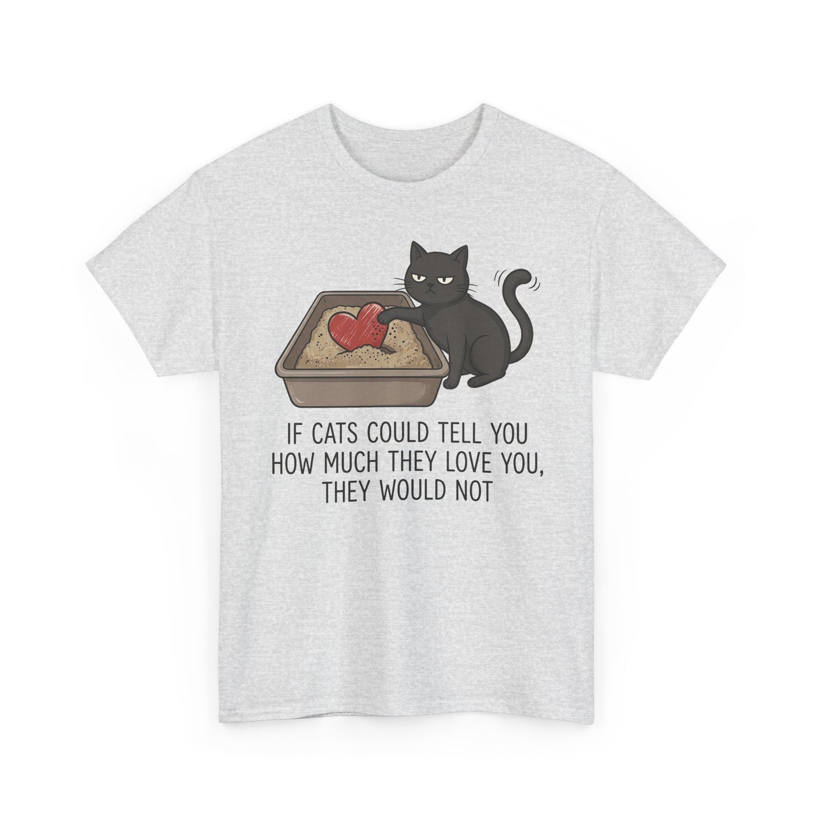 Cat Love T‑Shirt — "If Cats Could Tell You How Much They Love You, They Would Not"