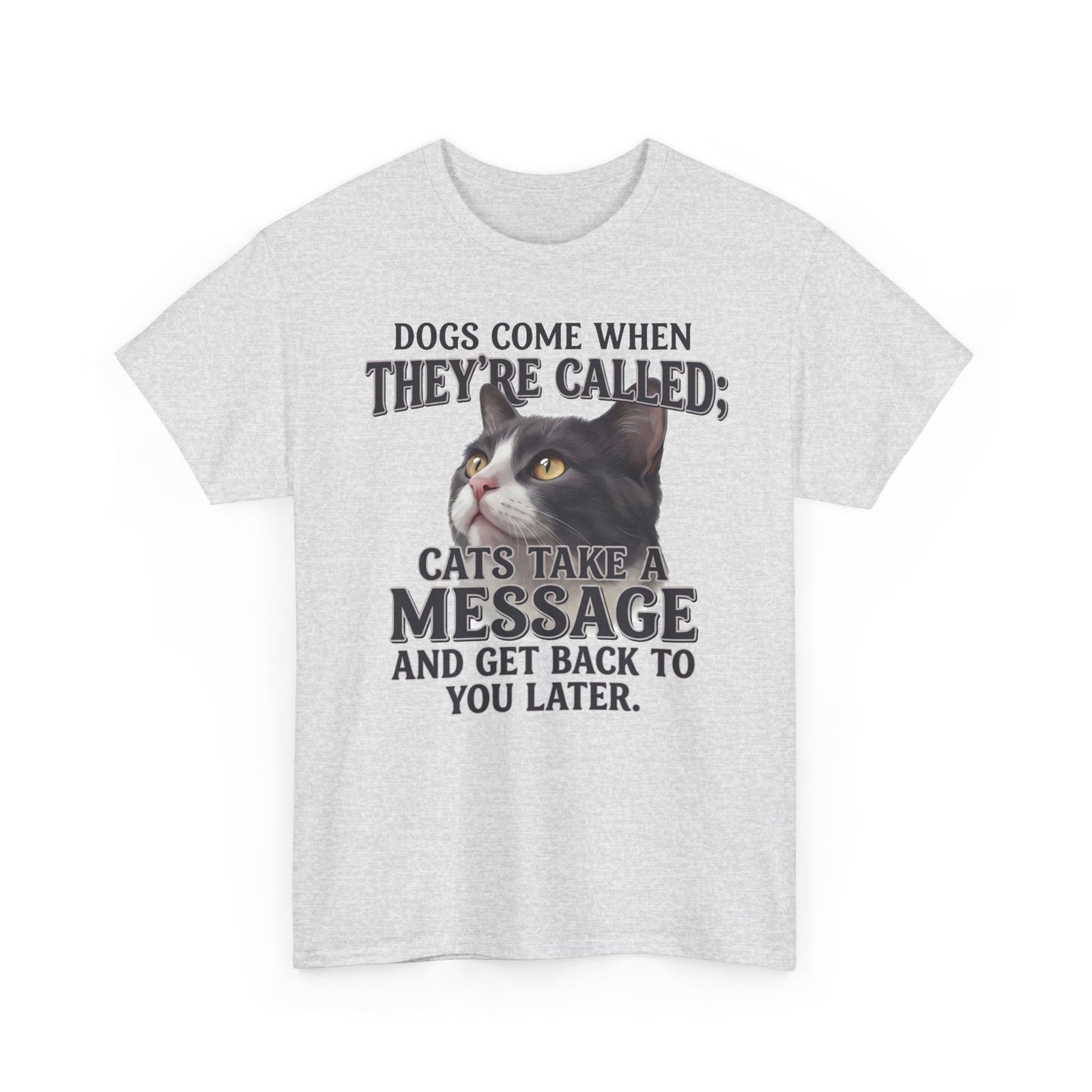 Cat Humor T-Shirt - "Dogs Come When They're Called; Cats Take a Message" Funny Cat Lover Tee