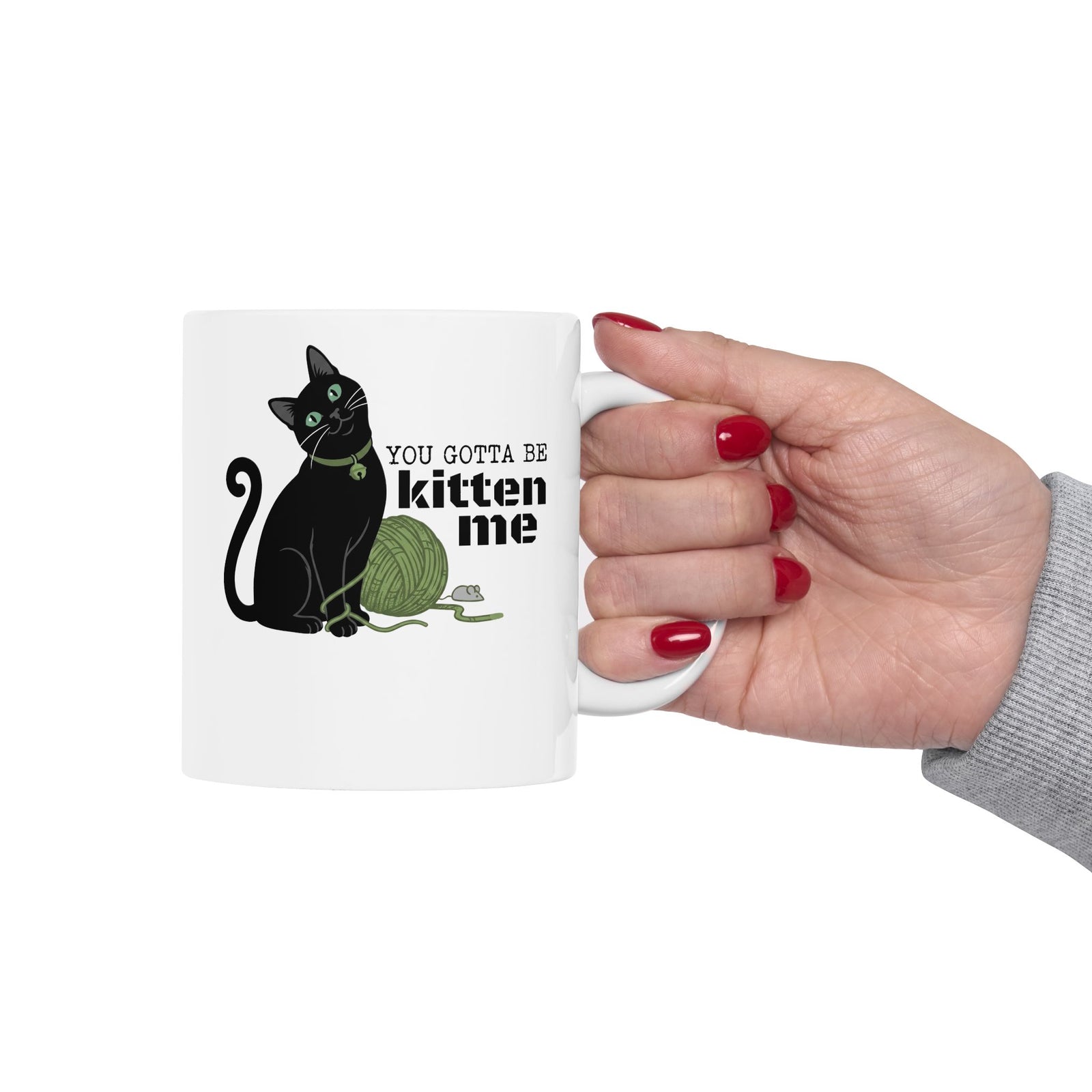 You Gotta Be Kitten Me Ceramic Mug — Funny Cat Graphic Mug
