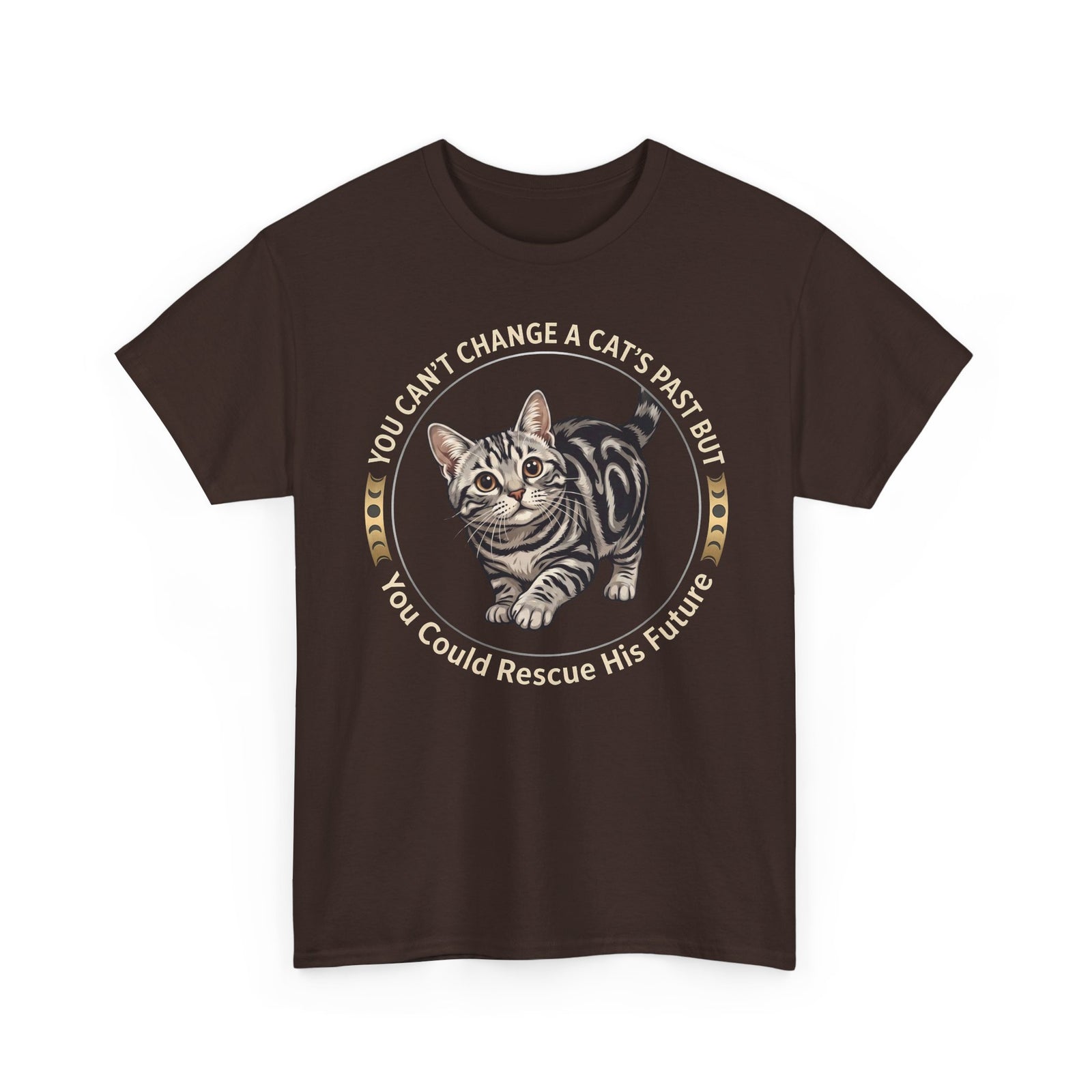 Rescue His Future Cat T-Shirt — You Can't Change A Cat's Past Rescue Tee