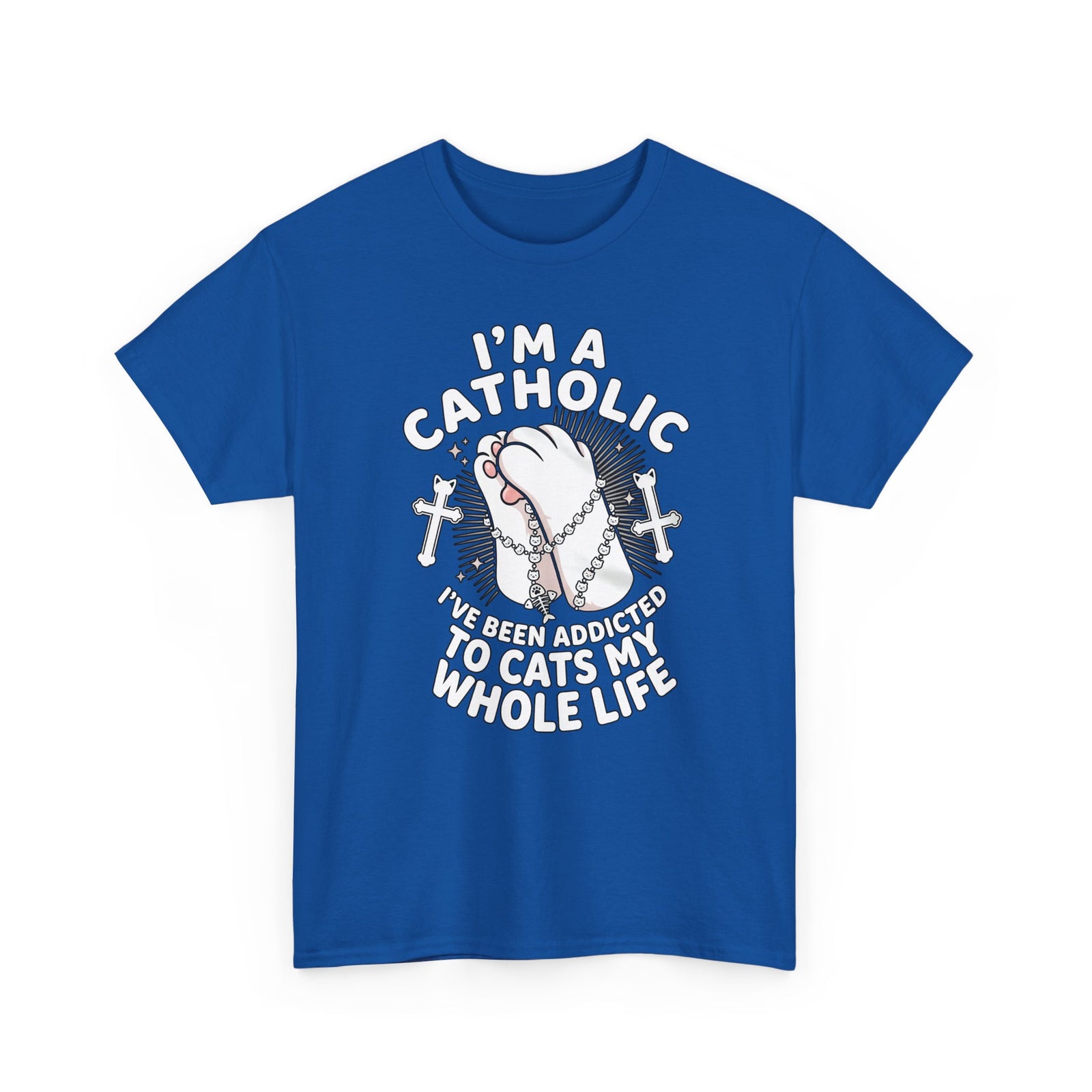 Catholic Cat Lover T-Shirt — "I'm a Catholic, I've Been Addicted to Cats My Whole Life"
