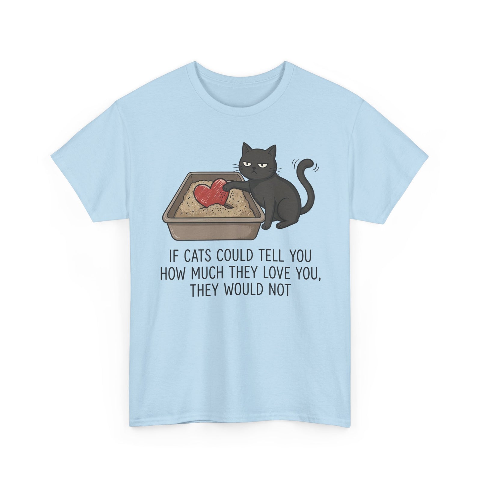 Cat Love T‑Shirt — "If Cats Could Tell You How Much They Love You, They Would Not"