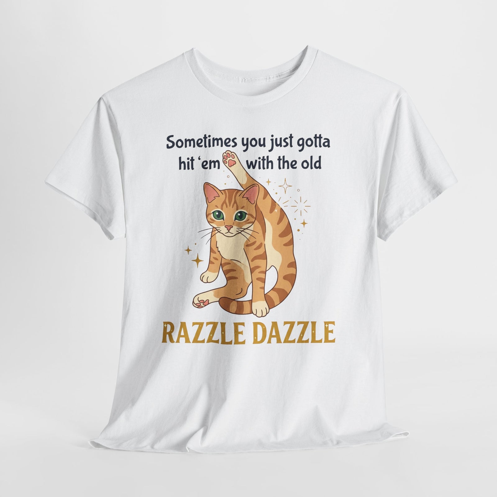 Cat Razzle Dazzle Tee — "Sometimes You Just Gotta Hit 'Em with the Old Razzle Dazzle" Graphic T‑Shirt