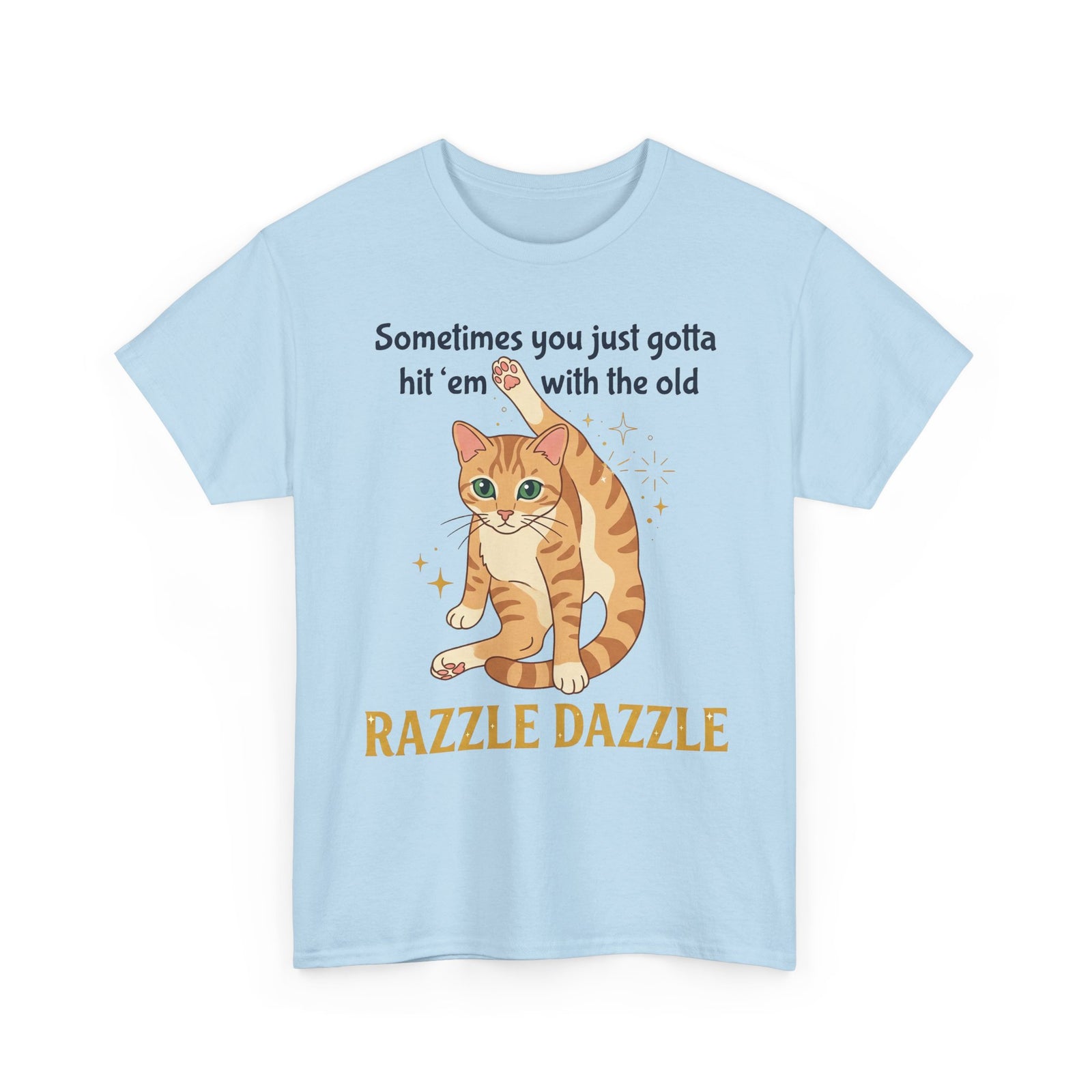 Cat Razzle Dazzle Tee — "Sometimes You Just Gotta Hit 'Em with the Old Razzle Dazzle" Graphic T‑Shirt