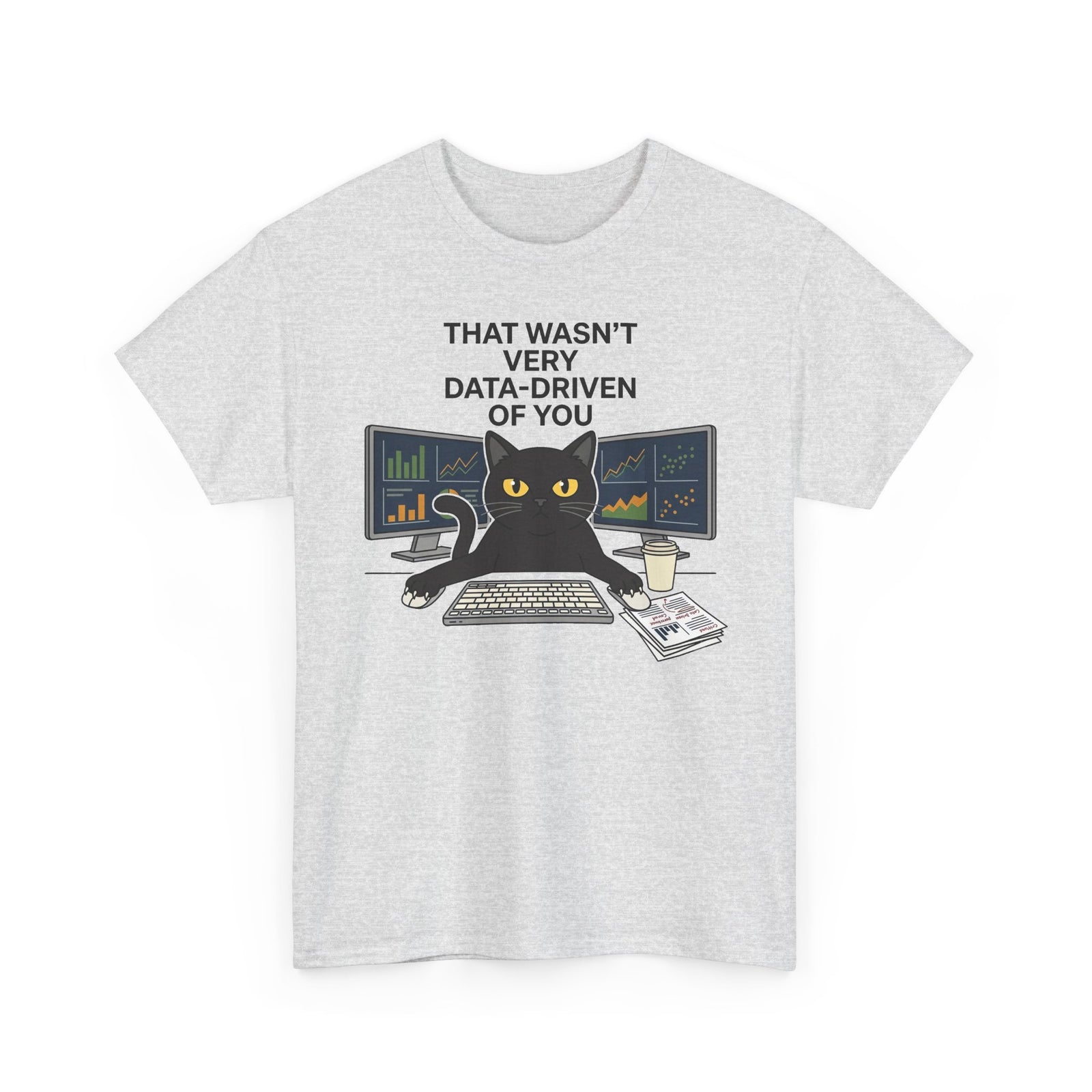 Data Cat T-Shirt — Funny "That Wasn't Very Data-Driven of You" Tee for Analysts