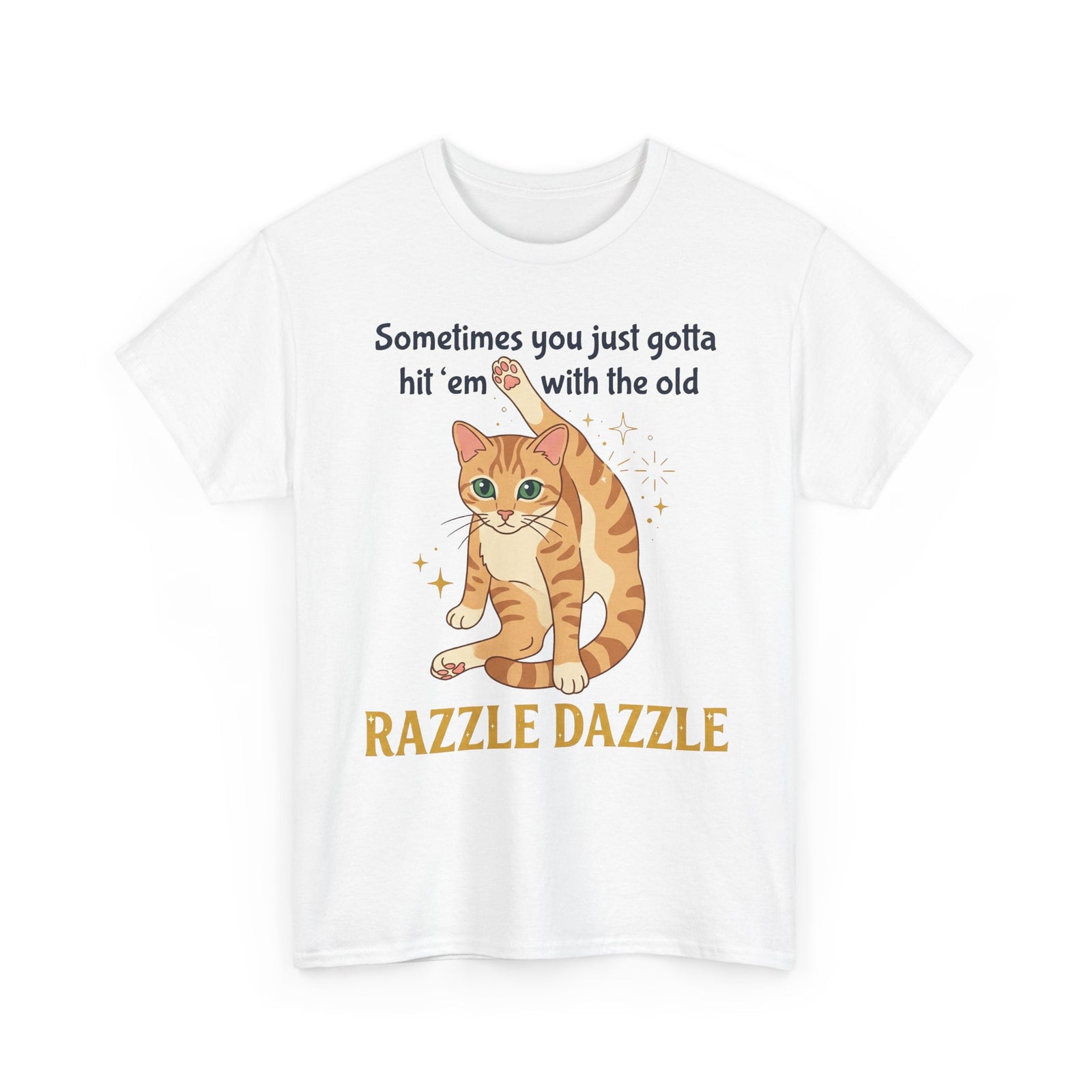 Cat Razzle Dazzle Tee — "Sometimes You Just Gotta Hit 'Em with the Old Razzle Dazzle" Graphic T‑Shirt