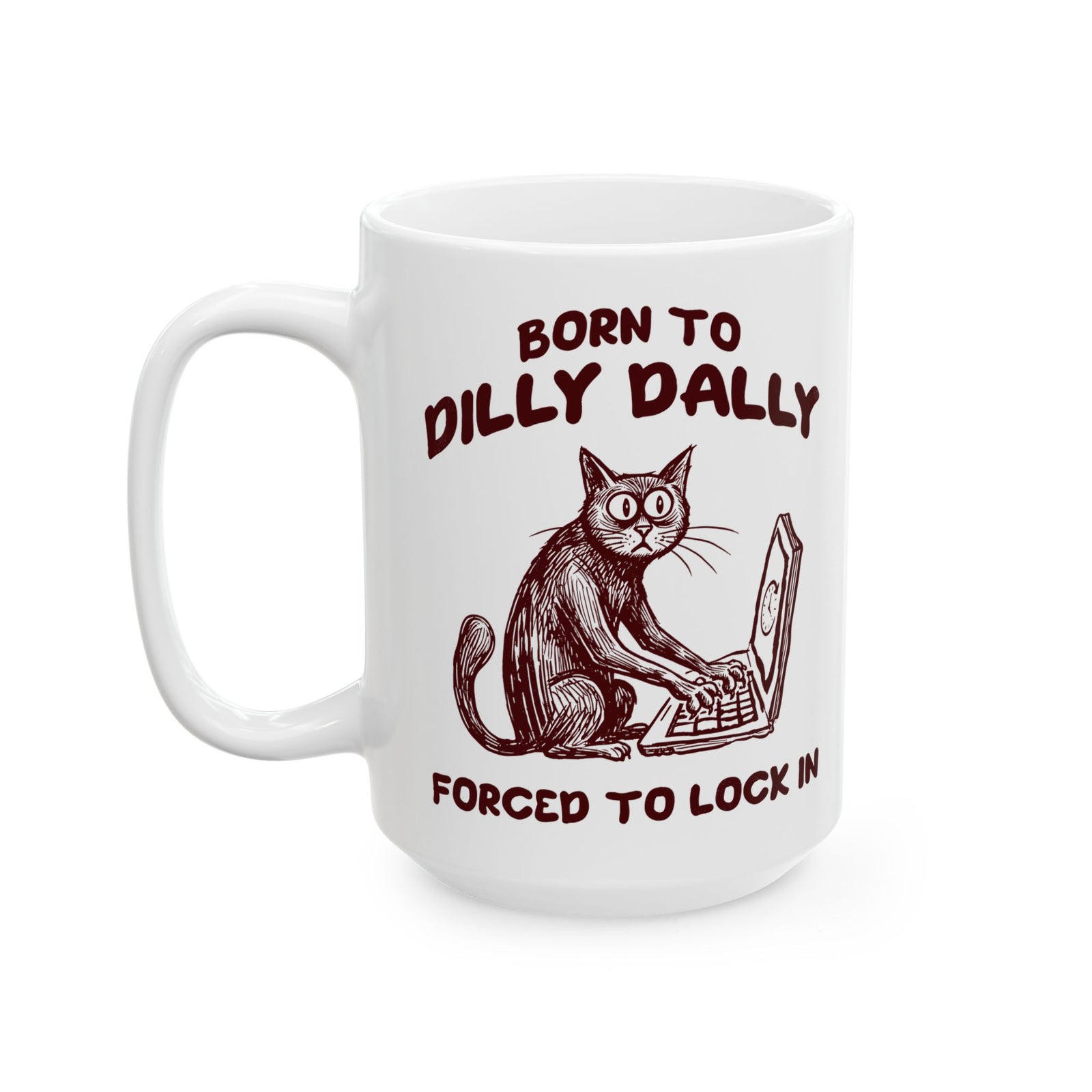 Born to Dilly Dally Mug Funny Slogan Casual T‑Mug