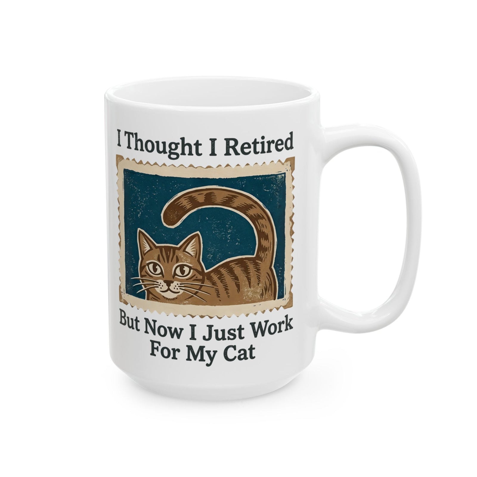I Thought I Retired But Now I Just Work For My Cat Ceramic Mug