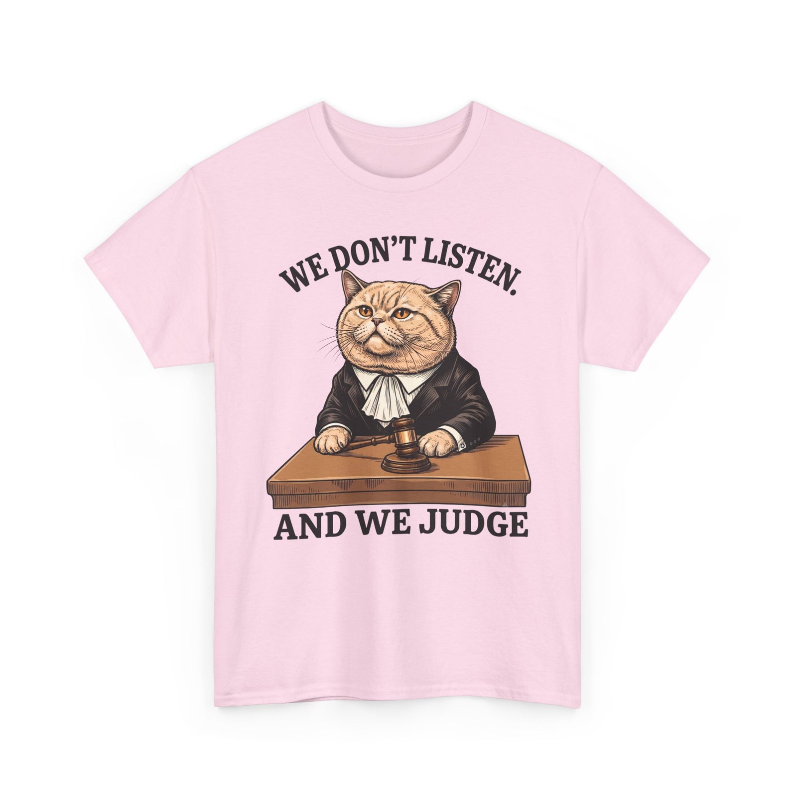 We Don't Listen And We Judge T-Shirt — Funny Judge Cat Graphic Tee