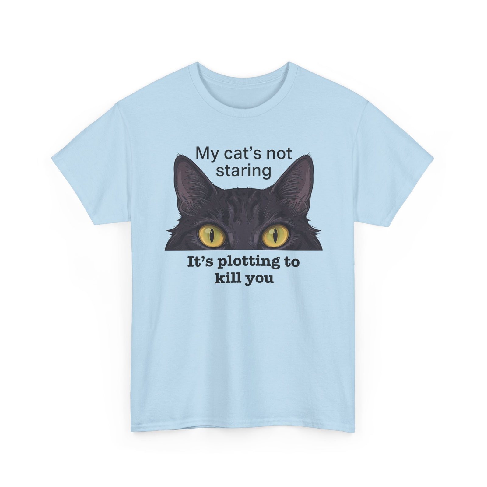 Graphic Tee — "My Cat's Not Staring, It's Plotting to Kill You" Cat Shirt