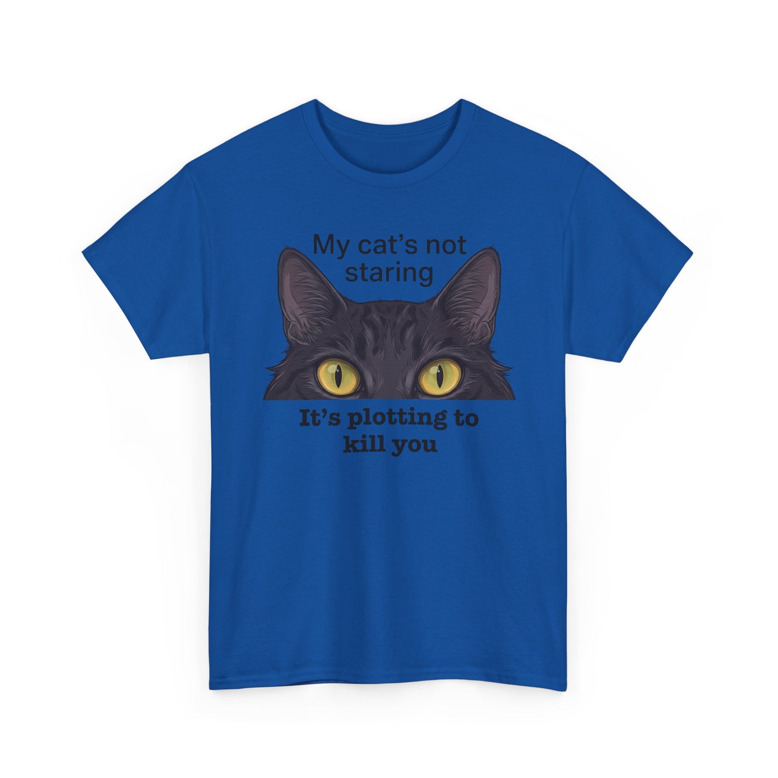 Graphic Tee — "My Cat's Not Staring, It's Plotting to Kill You" Cat Shirt