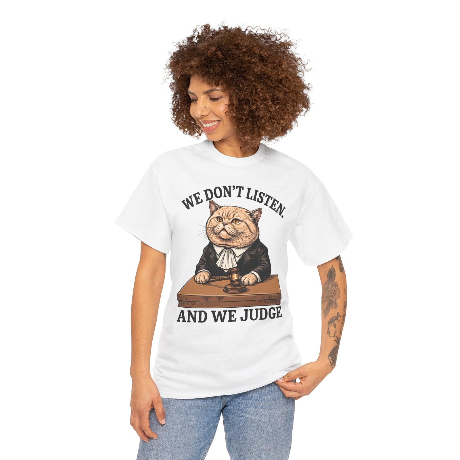 We Don't Listen And We Judge T-Shirt — Funny Judge Cat Graphic Tee