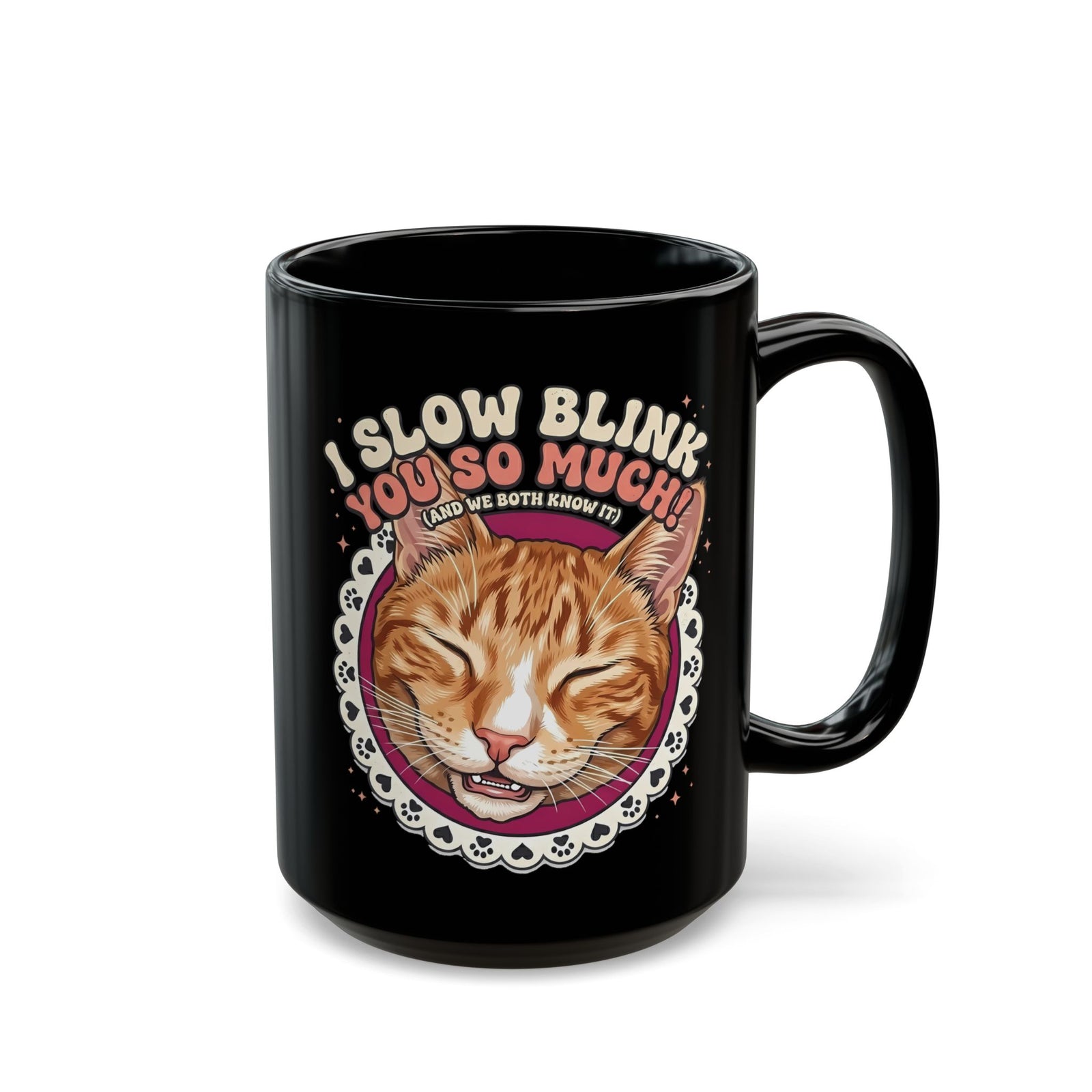 I Slow Blink You So Much Cat Lover Black Mug