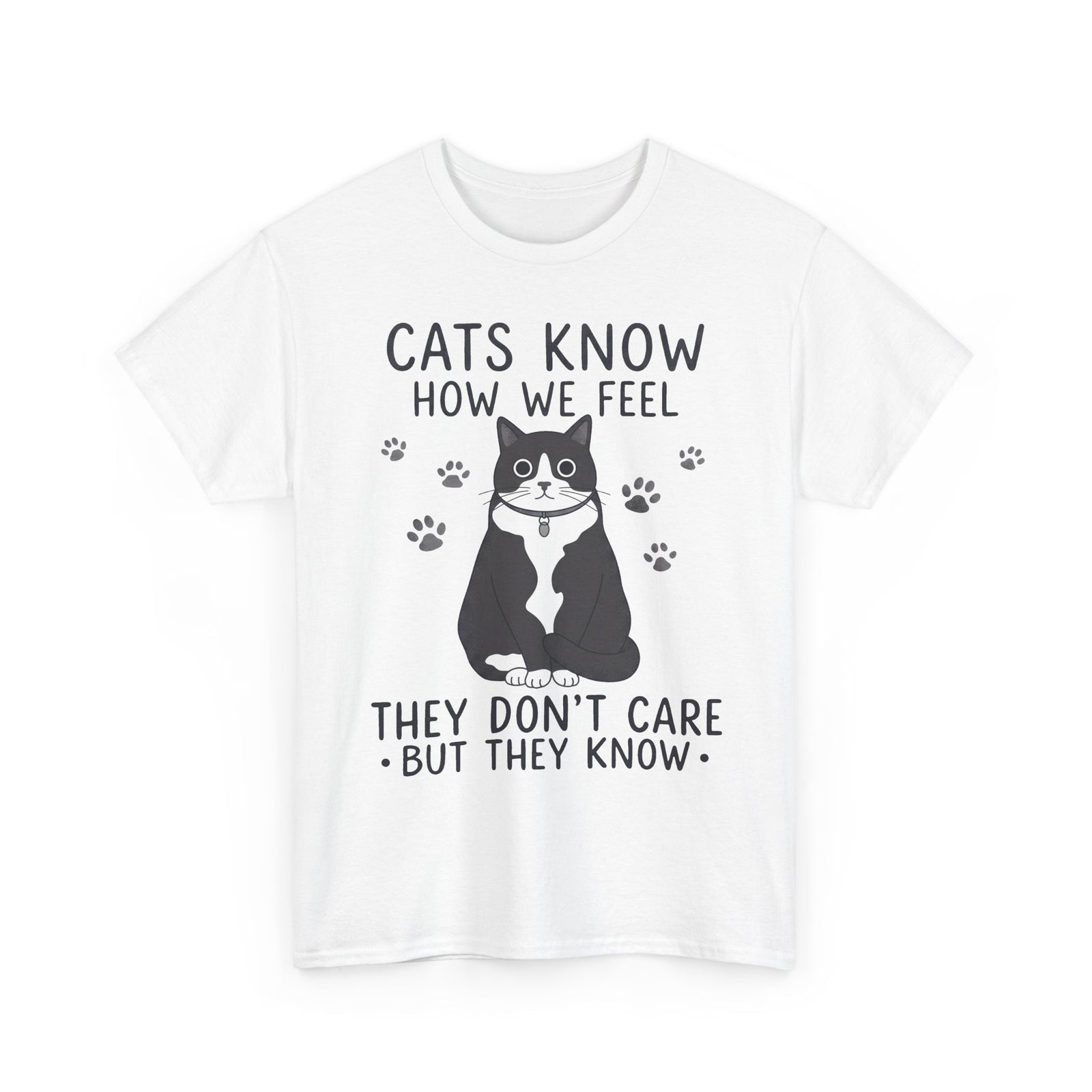 Cats Know How We Feel They Don't Care T-Shirt — Funny Sarcastic Tuxedo Cat Tee