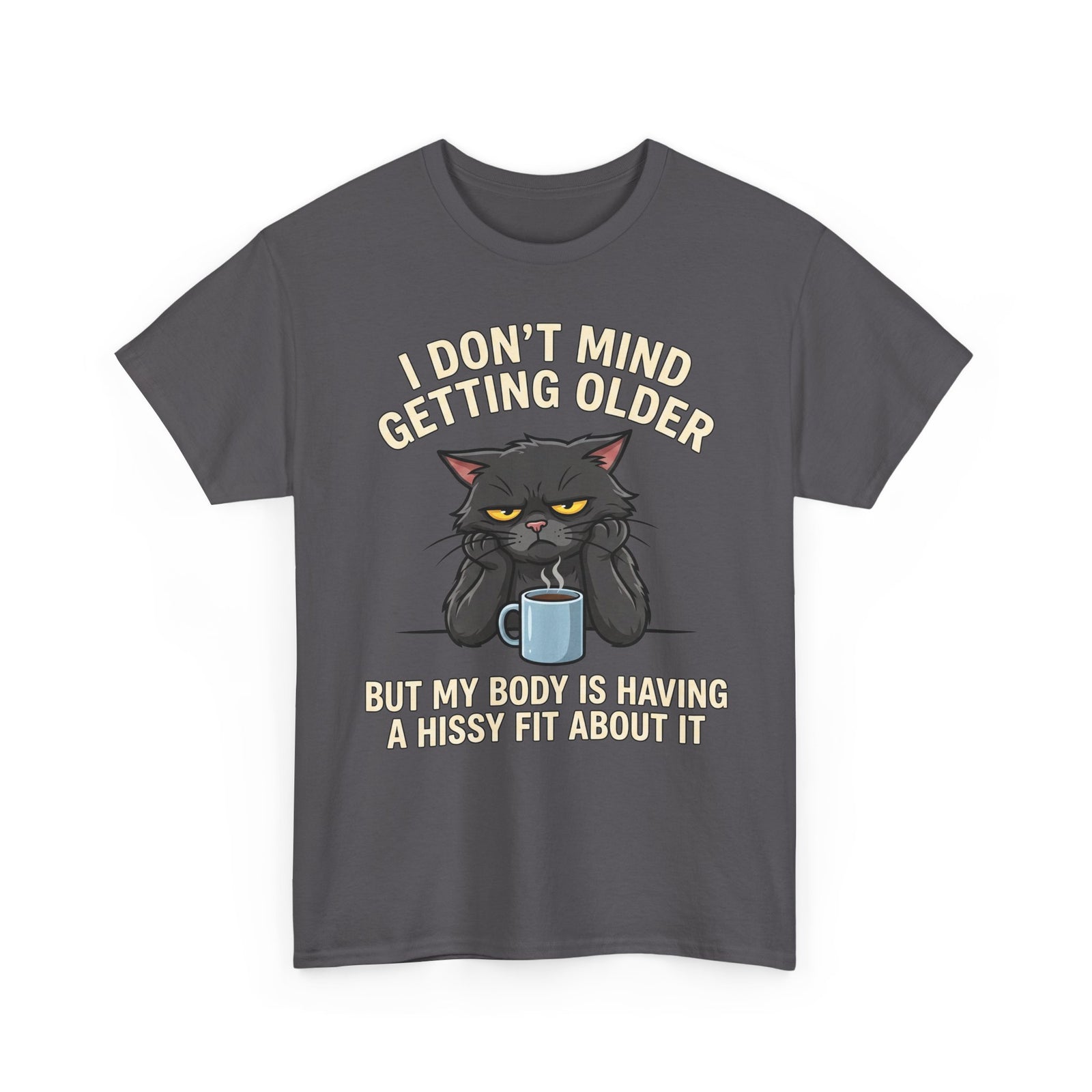 Funny Cat Aging T‑Shirt — "I Don't Mind Getting Older, But My Body Is Having A Hissy Fit"