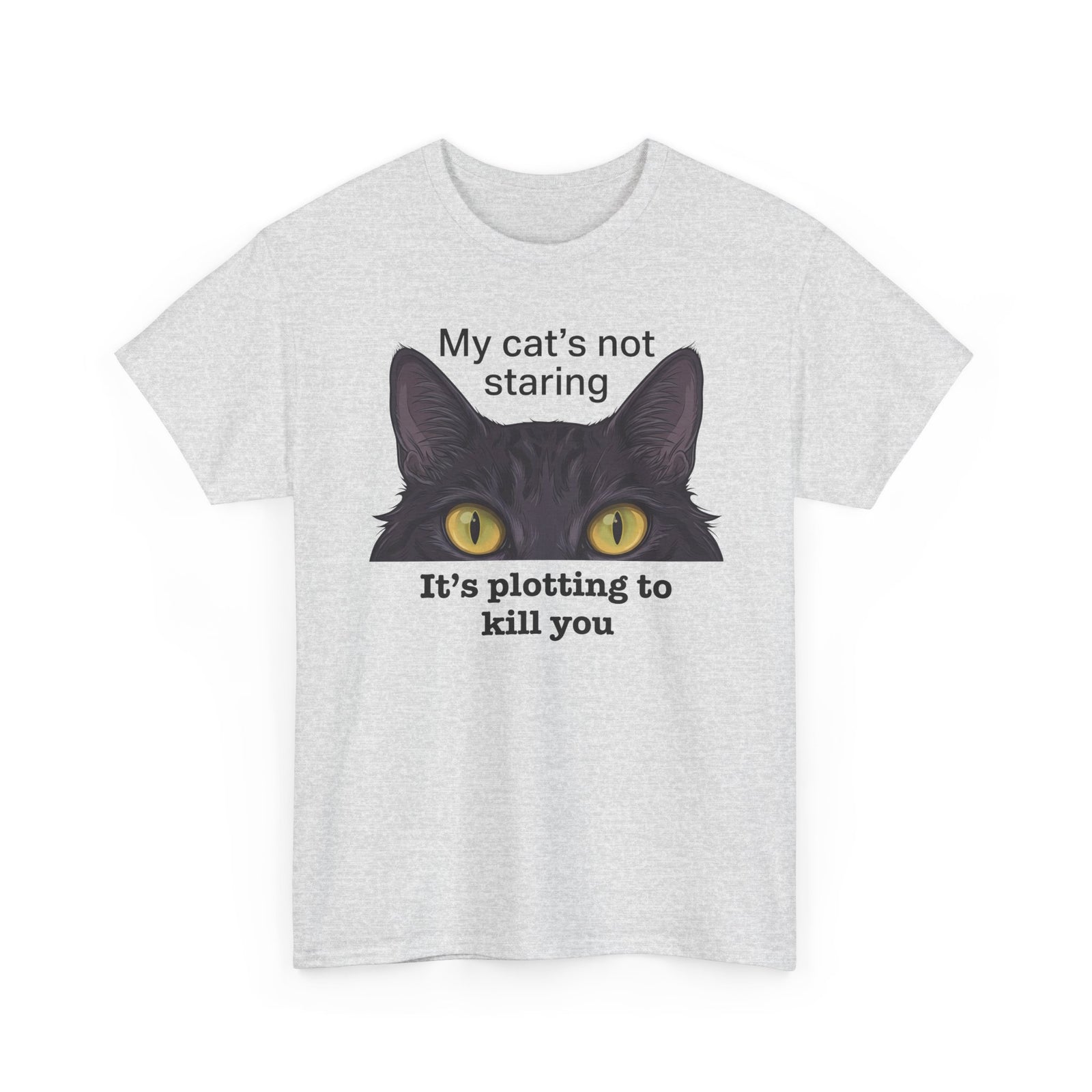 Graphic Tee — "My Cat's Not Staring, It's Plotting to Kill You" Cat Shirt