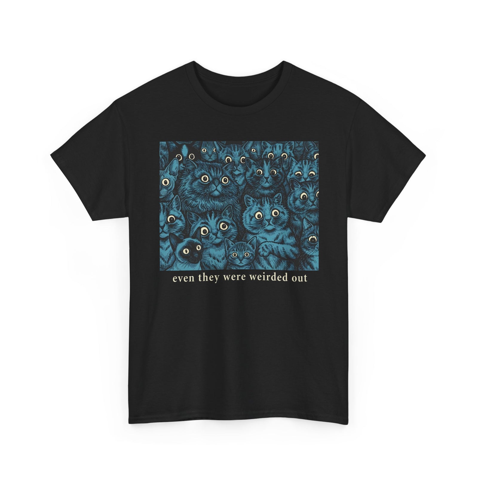 “Even Cats Were Weirded Out” T-Shirt — Funny Cat Graphic Tee