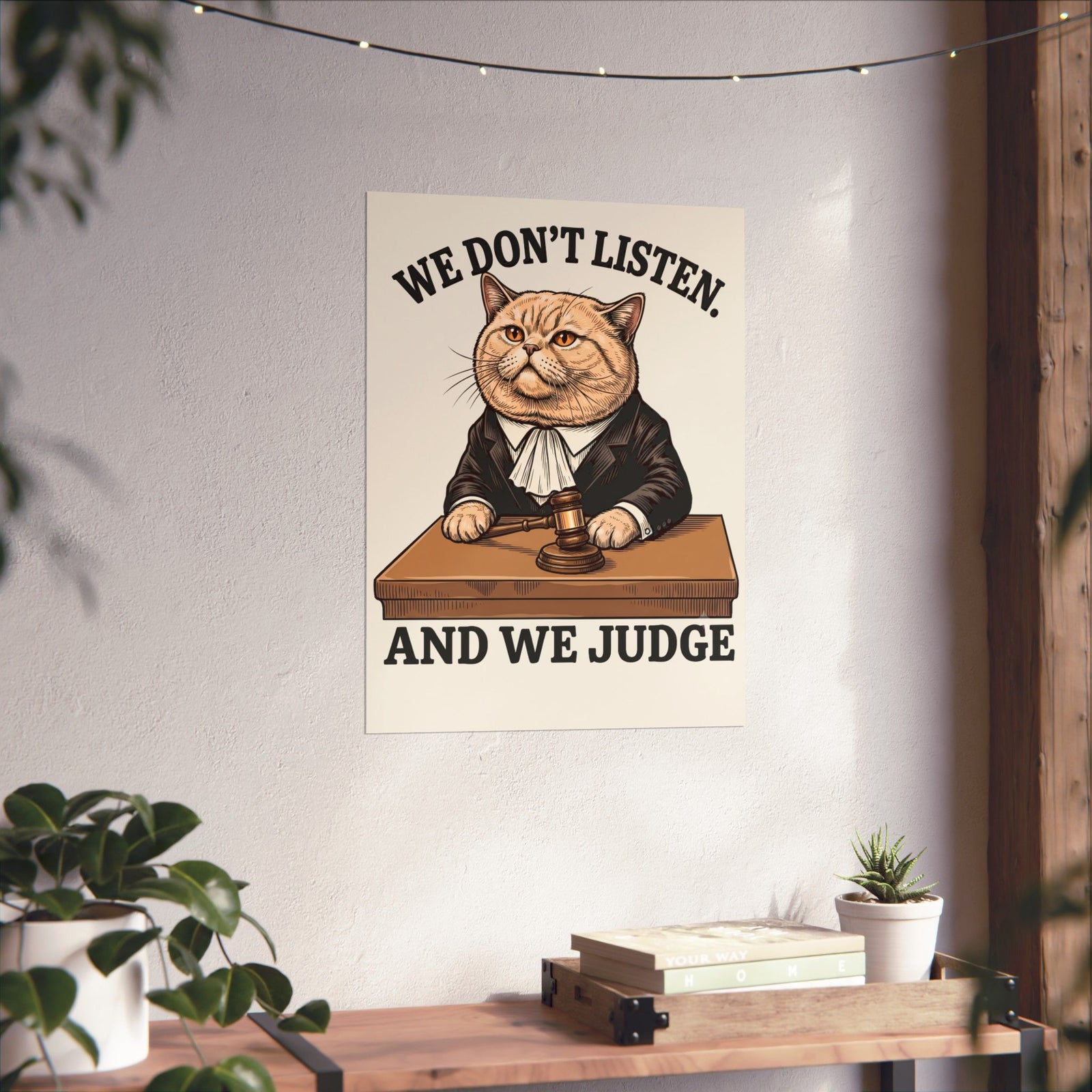 We Don't Listen And We Judge Poster — Funny Judge Cat Graphic Poster
