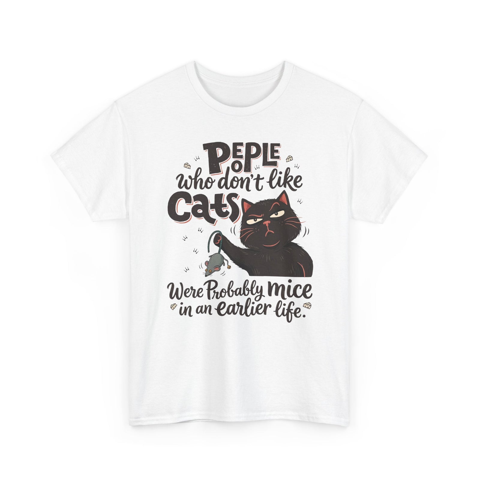 Funny Cat T-Shirt — "People Who Don’t Like Cats Were Probably Mice in an Earlier Life"