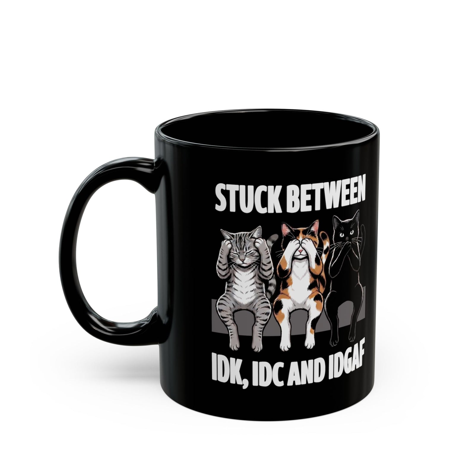Stuck Between IDK IDC And IDGAF Black Mug — Funny Sarcastic Three Cats Mug