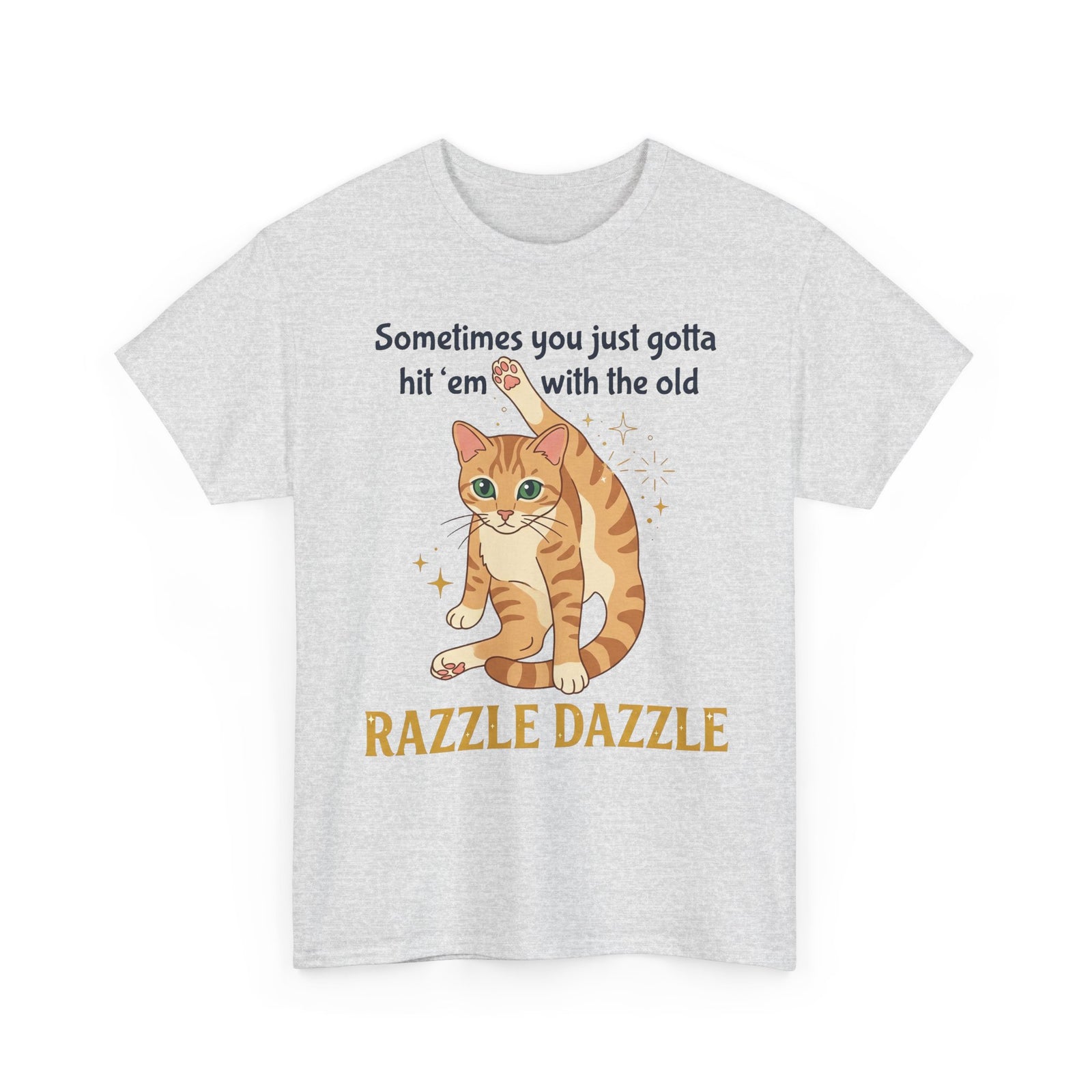 Cat Razzle Dazzle Tee — "Sometimes You Just Gotta Hit 'Em with the Old Razzle Dazzle" Graphic T‑Shirt