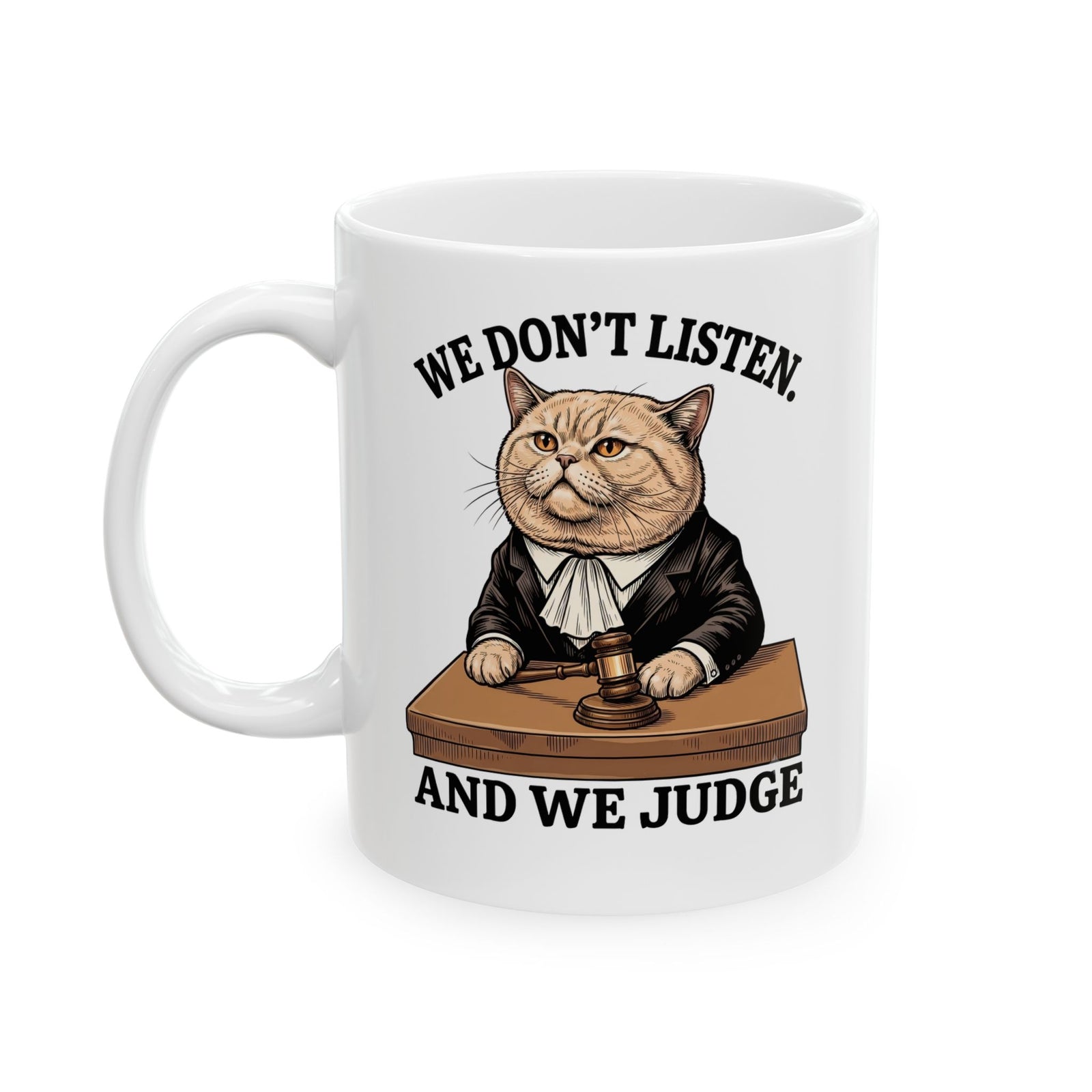 We Don't Listen And We Judge Ceramic Mug — Funny Judge Cat Graphic Mug