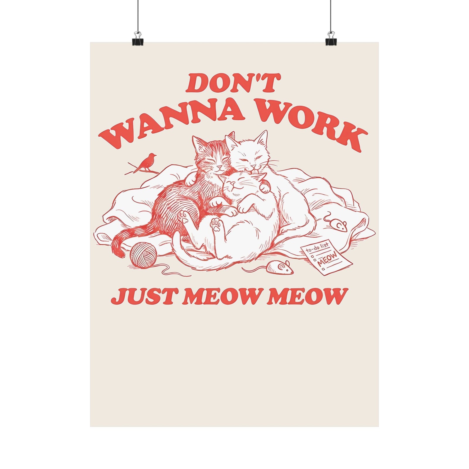 Don't Wanna Work Just Meow Meow Poster — Funny Cat Work-Avoidance Poster