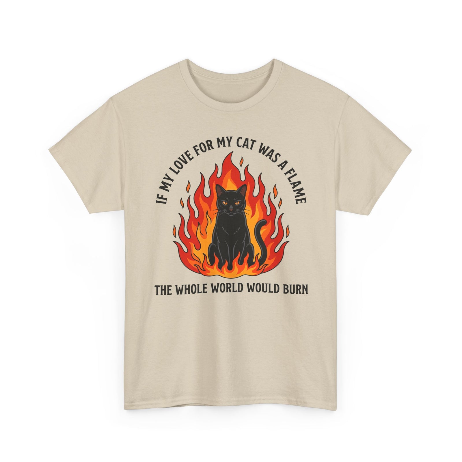 Cat Flames T‑Shirt — “If My Love for My Cat Was a Flame, The Whole World Would Burn”