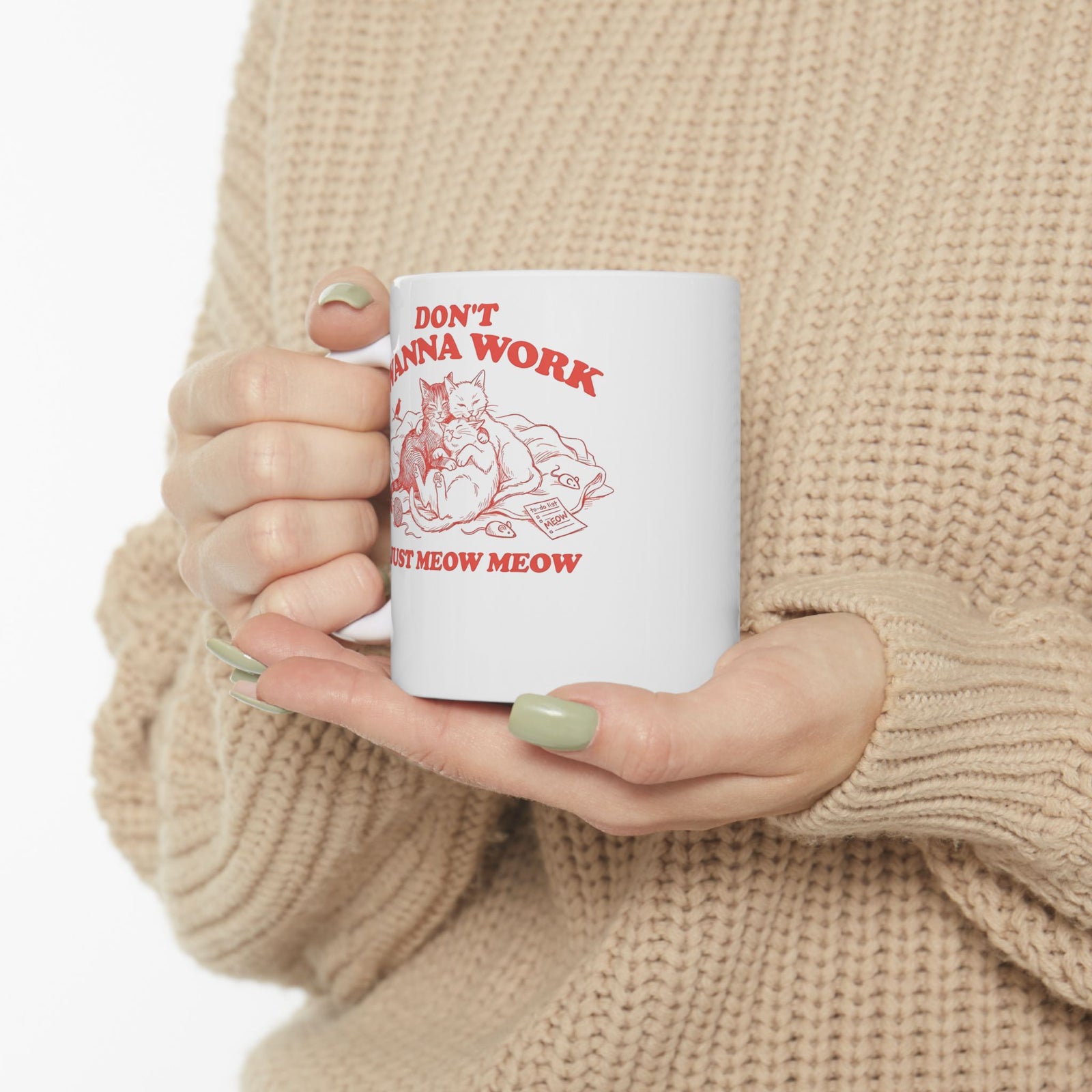 Don't Wanna Work Just Meow Meow Ceramic Mug — Funny Cat Work-Avoidance Mug