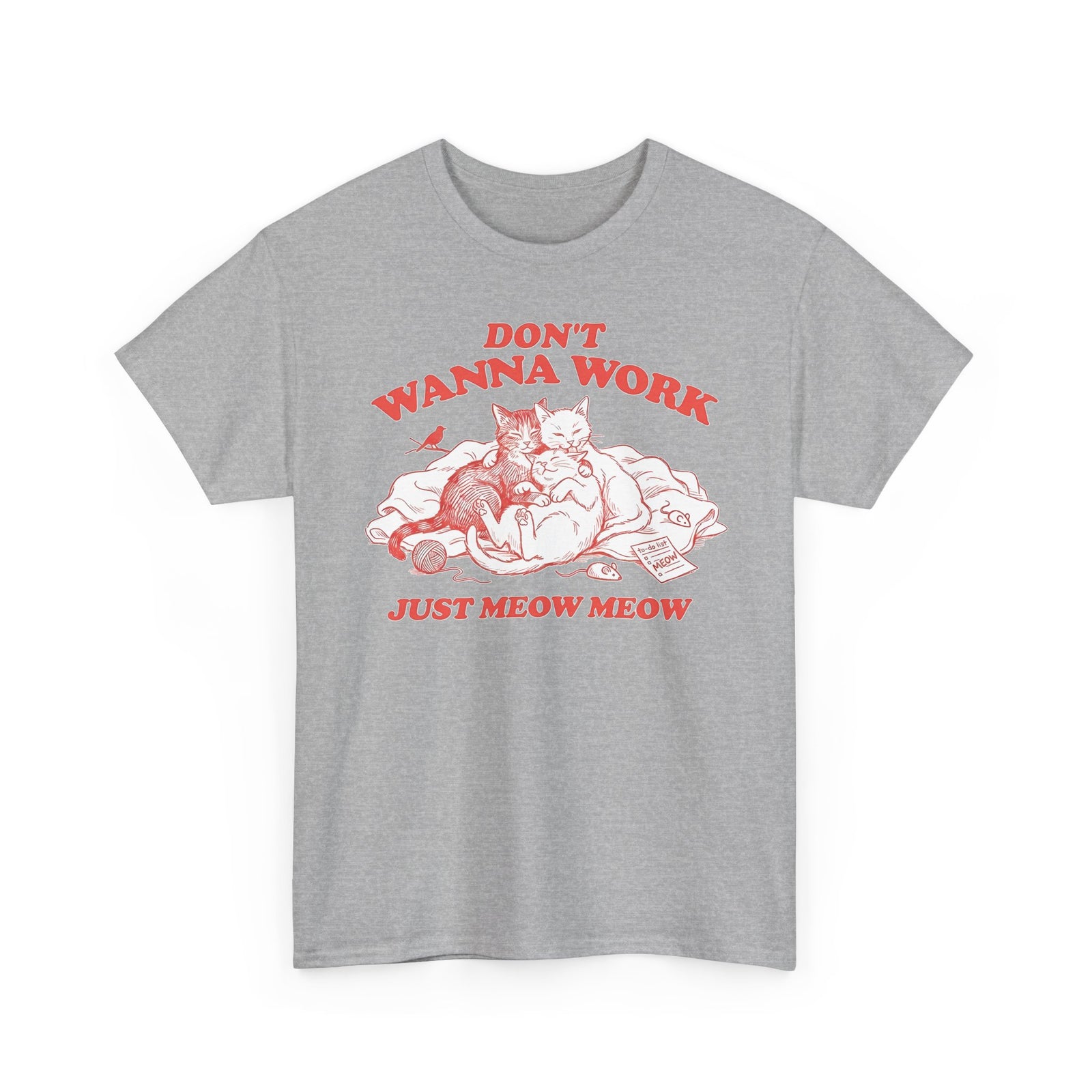 Don't Wanna Work Just Meow Meow T-Shirt — Funny Cat Work-Avoidance Tee