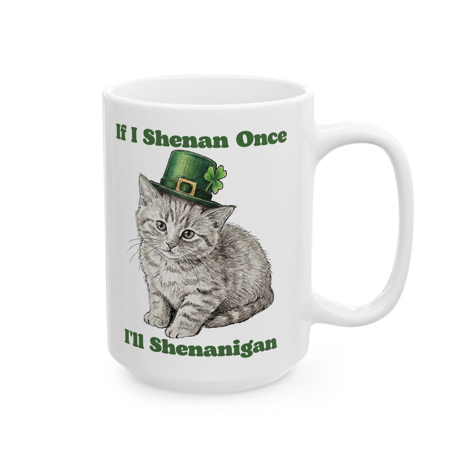 If I Shenan Once I'll Shenanigan Ceramic Mug