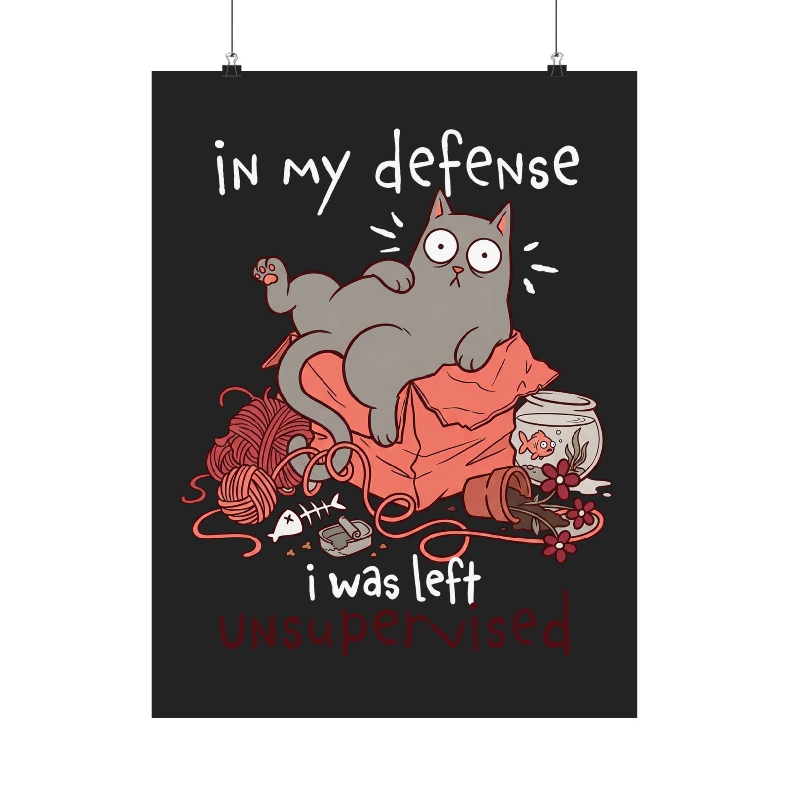Cute Messy Cat Poster — "In My Defense, I Was Left Unsupervised" Cat Poster