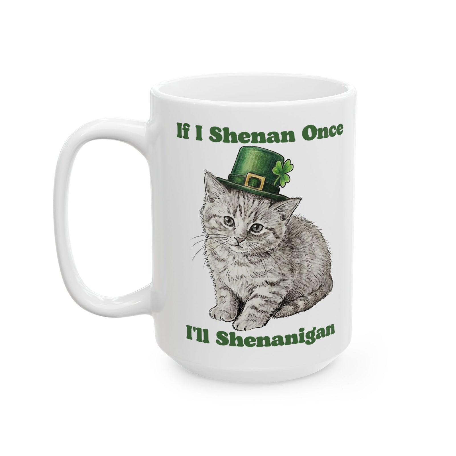 If I Shenan Once I'll Shenanigan Ceramic Mug