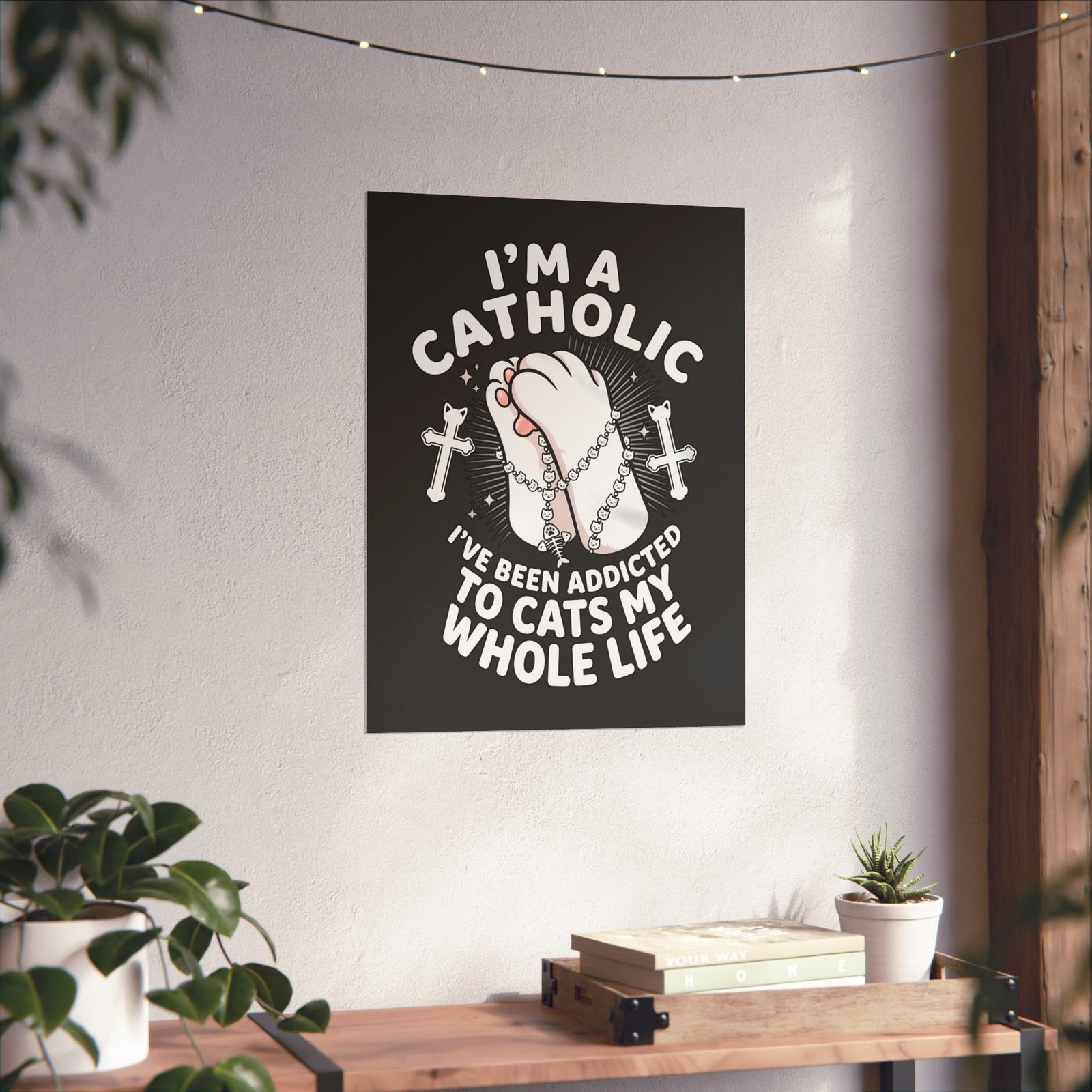 Catholic Cat Lover Poster — "I'm a Catholic, I've Been Addicted to Cats My Whole Life"