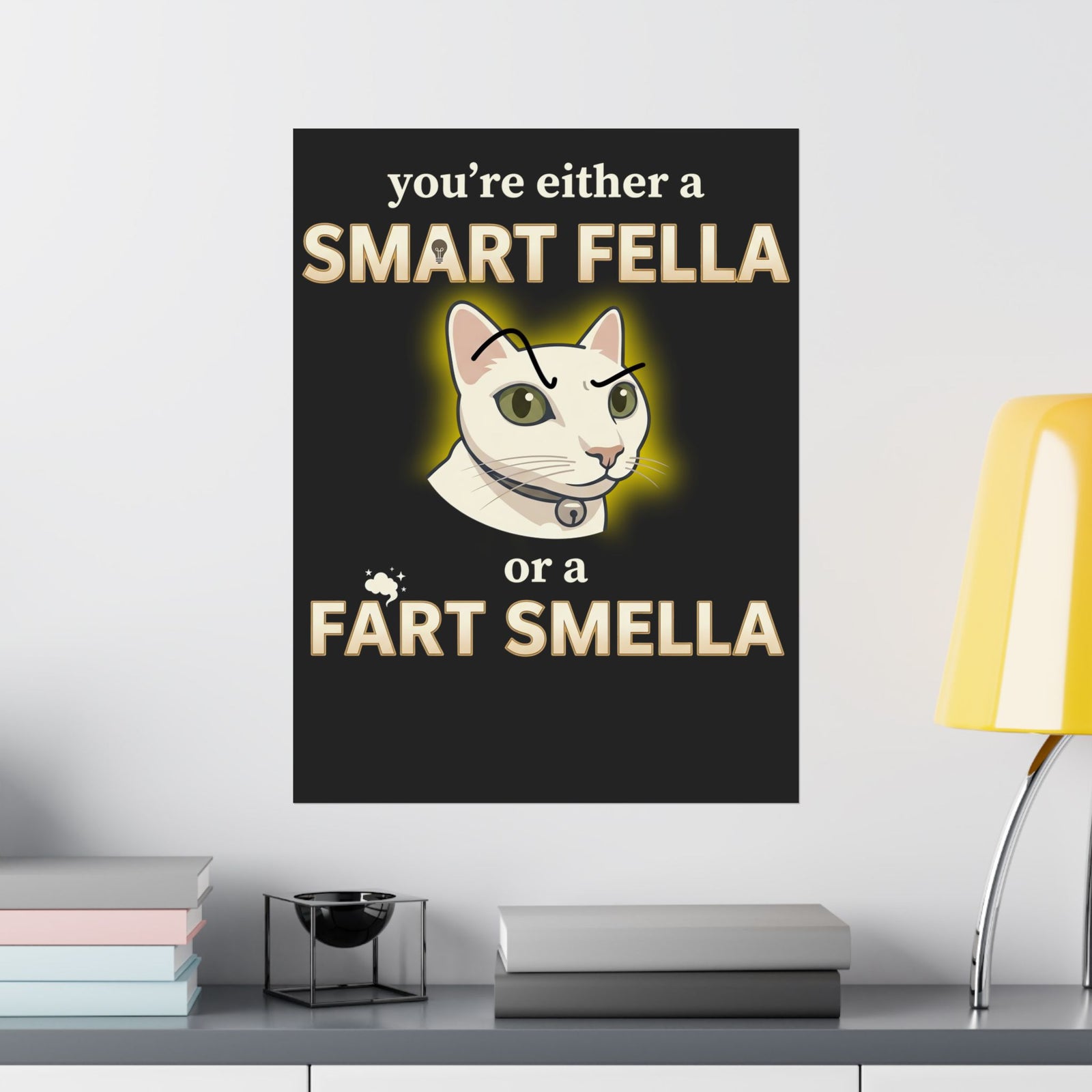 Funny Cat Poster — "You're Either a Smart Fella or a Fart Smella"