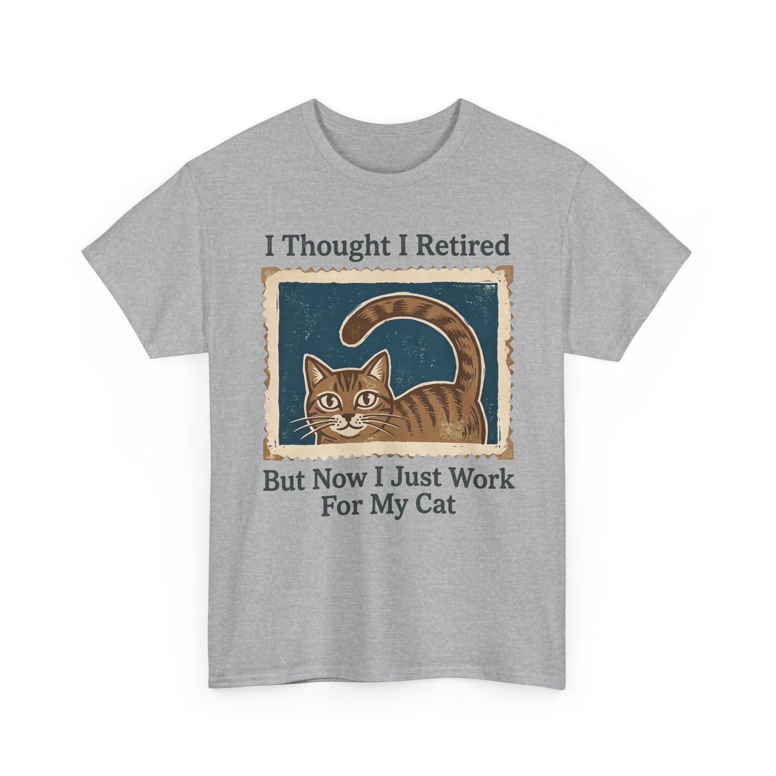 I Thought I Retired But Now I Just Work For My Cat T-Shirt