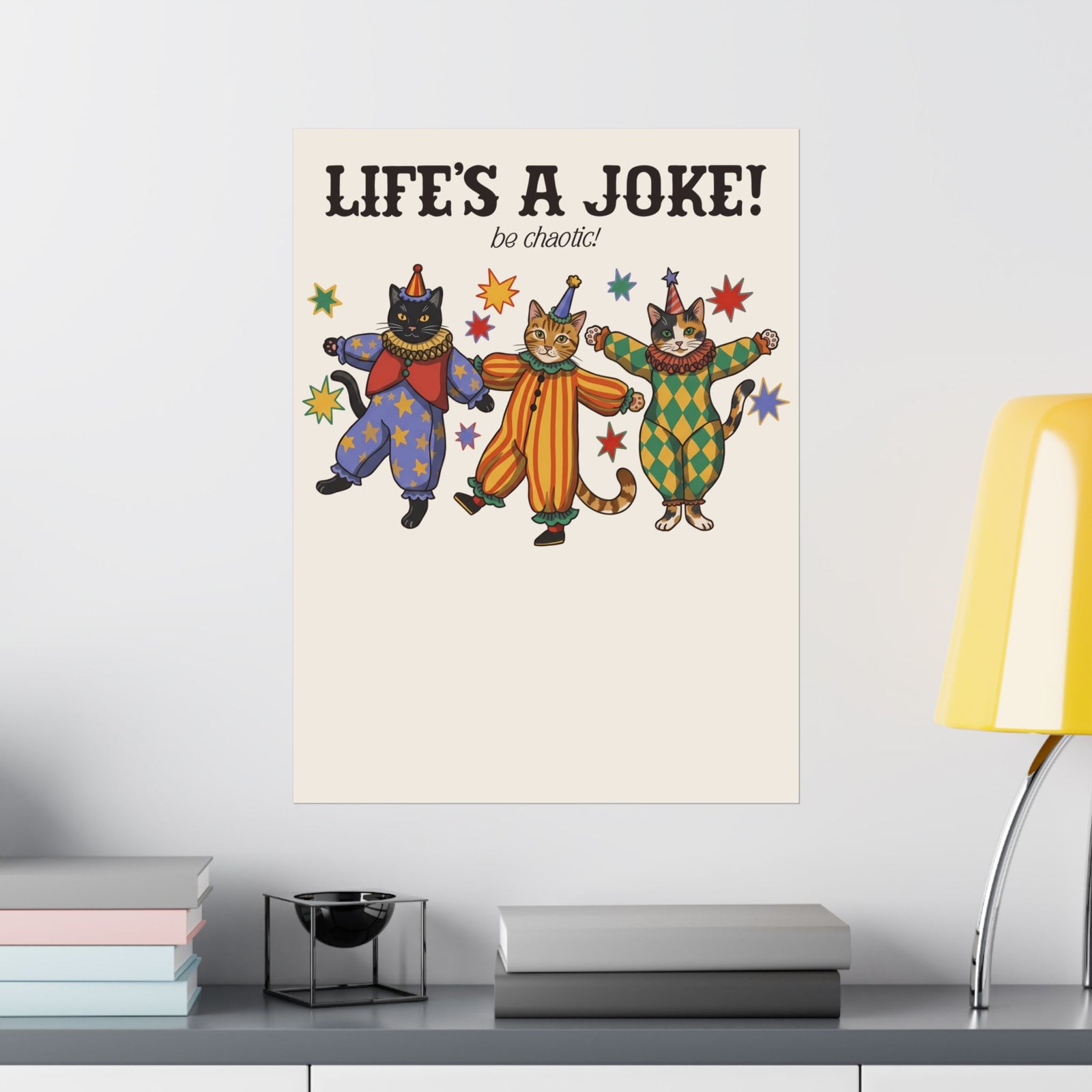 Life's A Joke Be Chaotic Poster — Funny Clown Cats Circus Graphic Poster