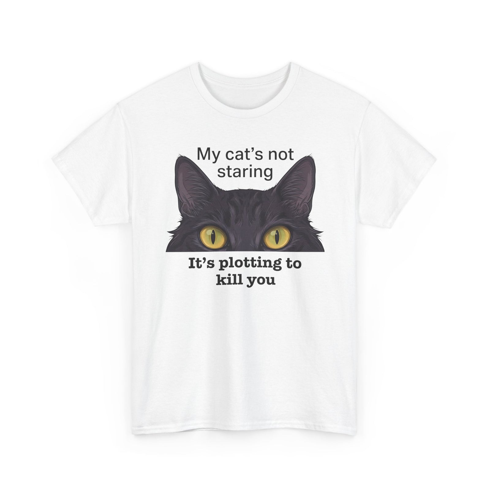 Graphic Tee — "My Cat's Not Staring, It's Plotting to Kill You" Cat Shirt