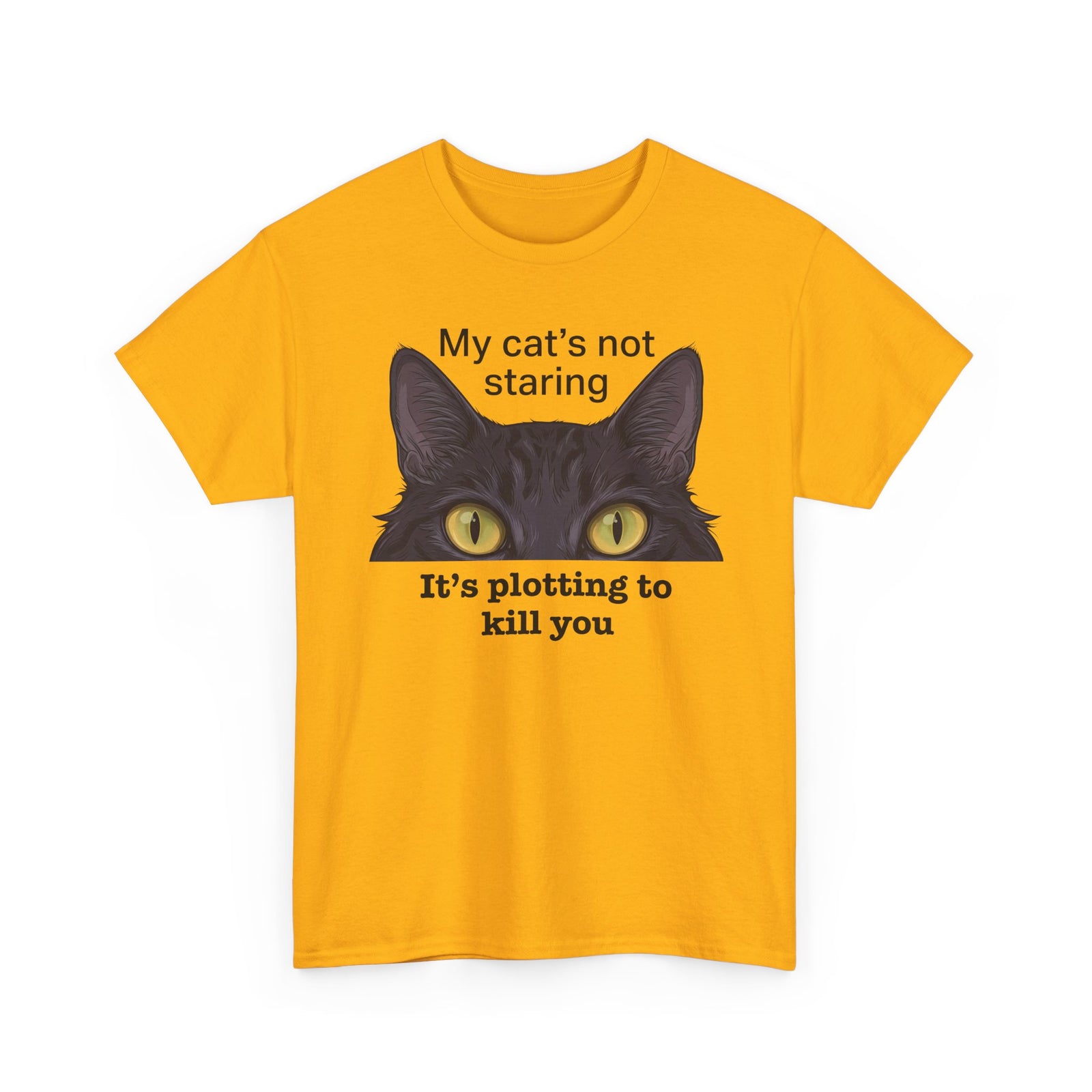Graphic Tee — "My Cat's Not Staring, It's Plotting to Kill You" Cat Shirt