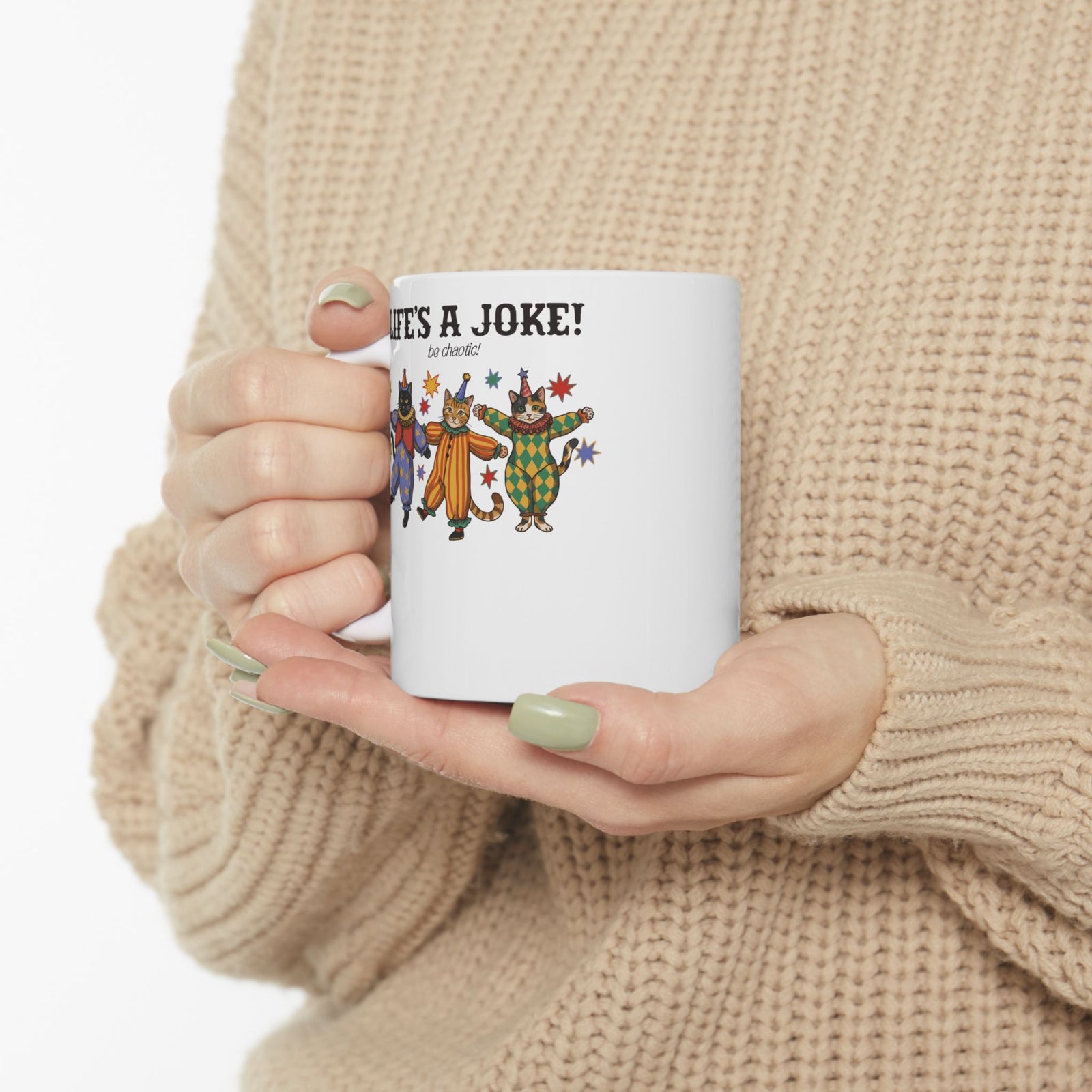 Life's A Joke Be Chaotic Ceramic Mug — Funny Clown Cats Circus Graphic Mug