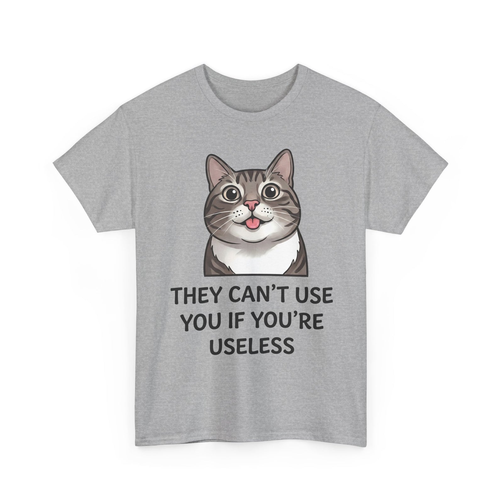 They Can't Use You If You're Useless T-Shirt — Funny Sarcastic Cat Blep Tee