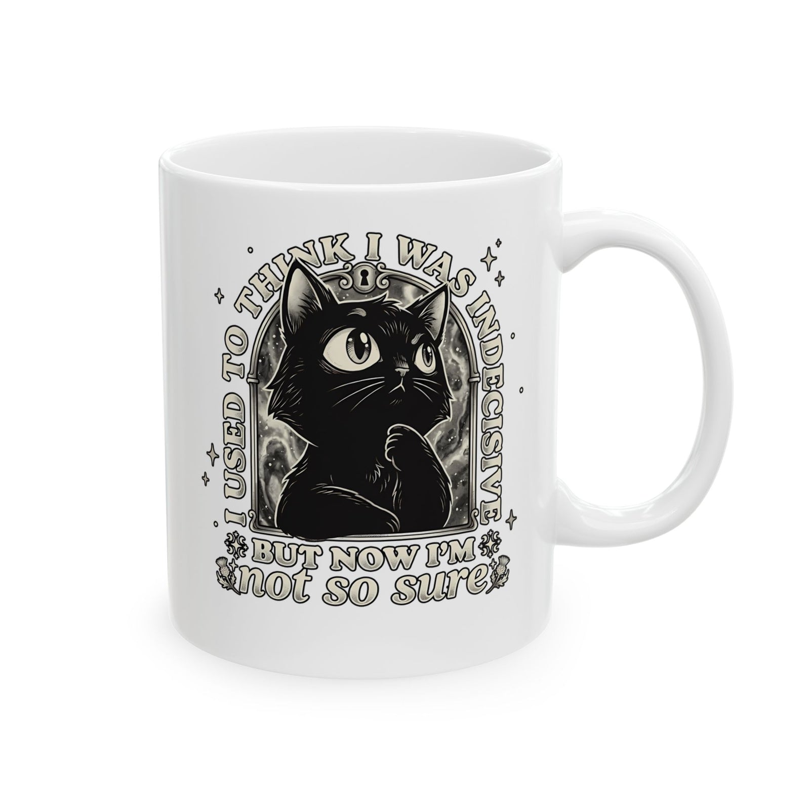 Funny Black Cat Ceramic Mug — "Used to Think I Was Indecisive. Now I'm Not Too Sure"