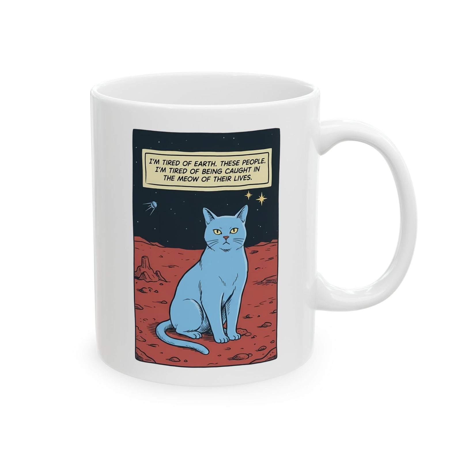 Funny Space Cat Ceramic Mug — “I’m Tired of Earth” Sarcastic Cat Lover Mug