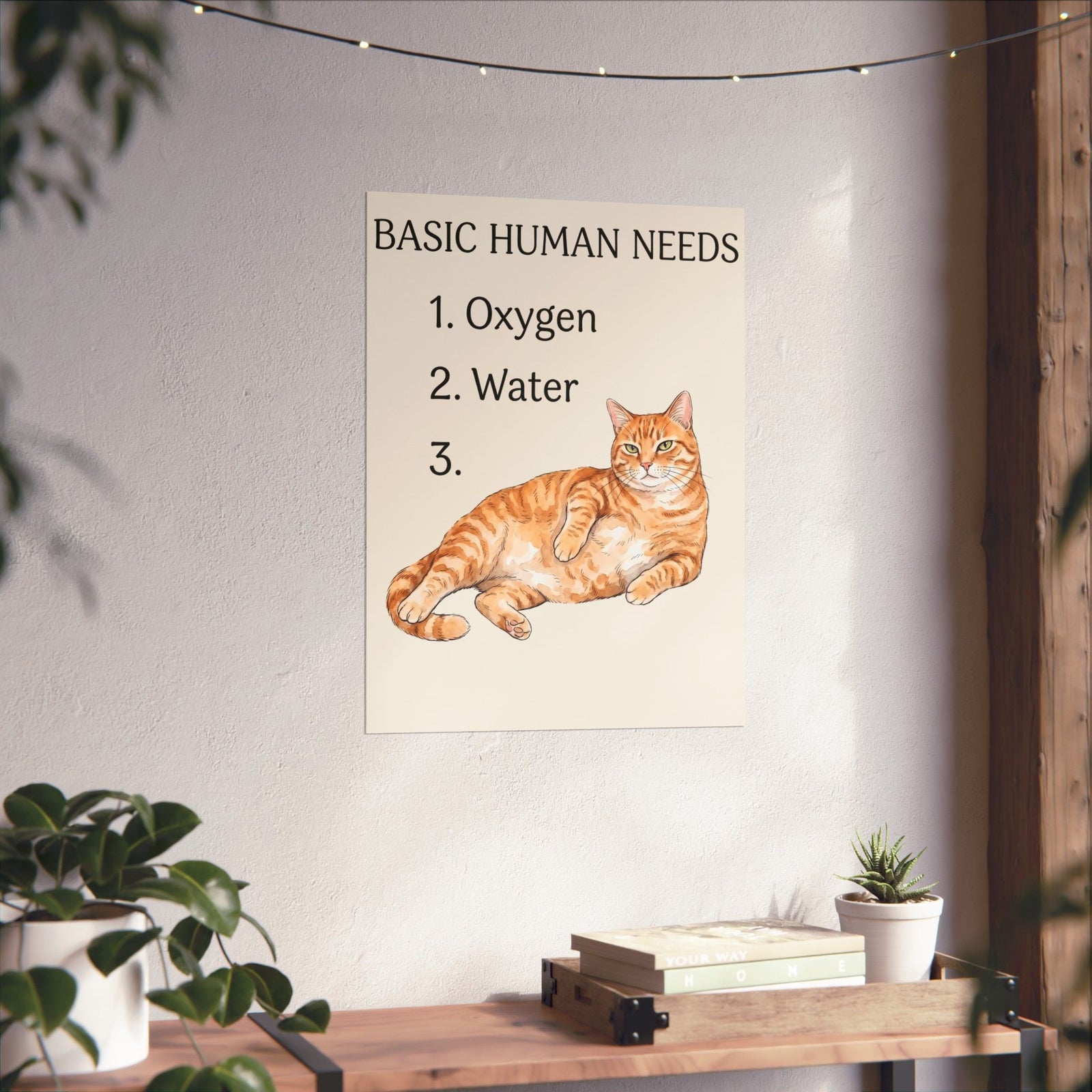 Basic Human Needs Orange Cat Poster — Funny Sarcastic Tabby Poster